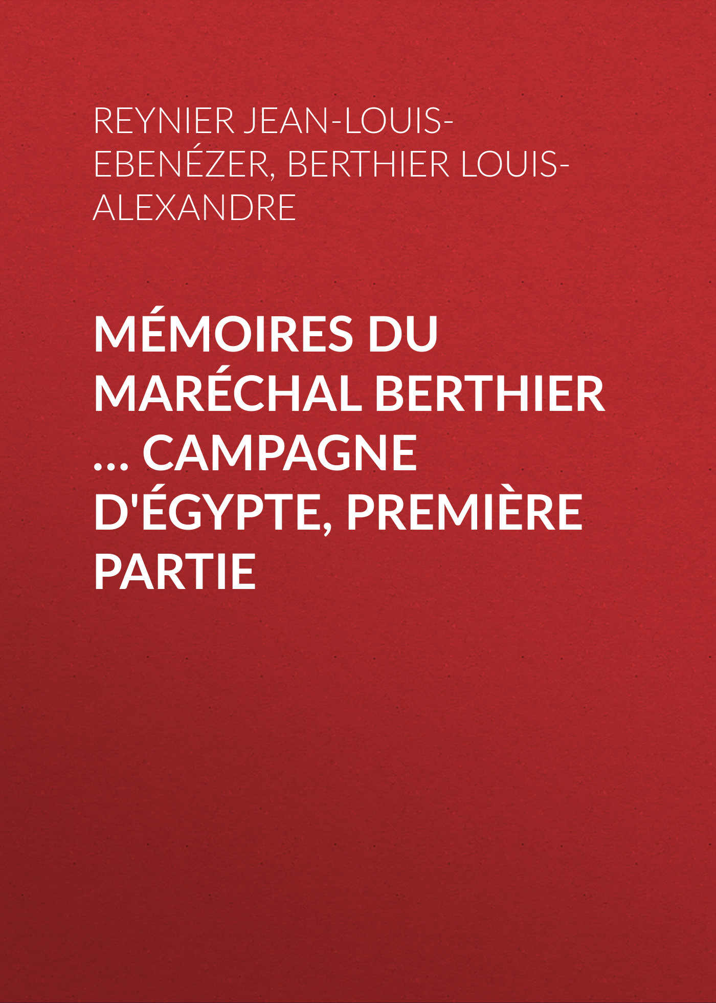 Обложка книги «Mémoires du maréchal Berthier … Campagne d'Égypte, première partie»
