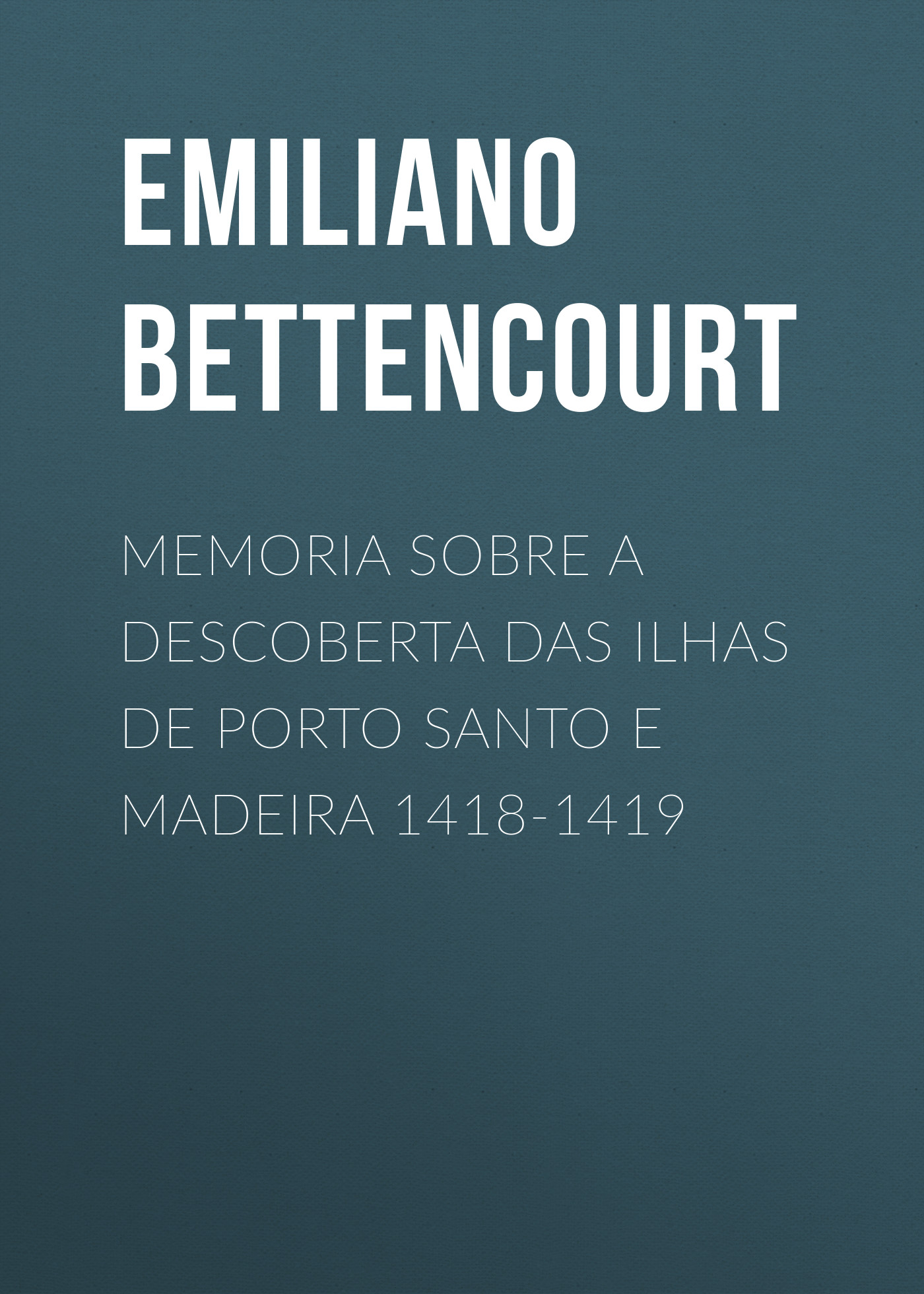 Обложка книги «Memoria sobre a descoberta das ilhas de Porto Santo e Madeira 1418-1419»
