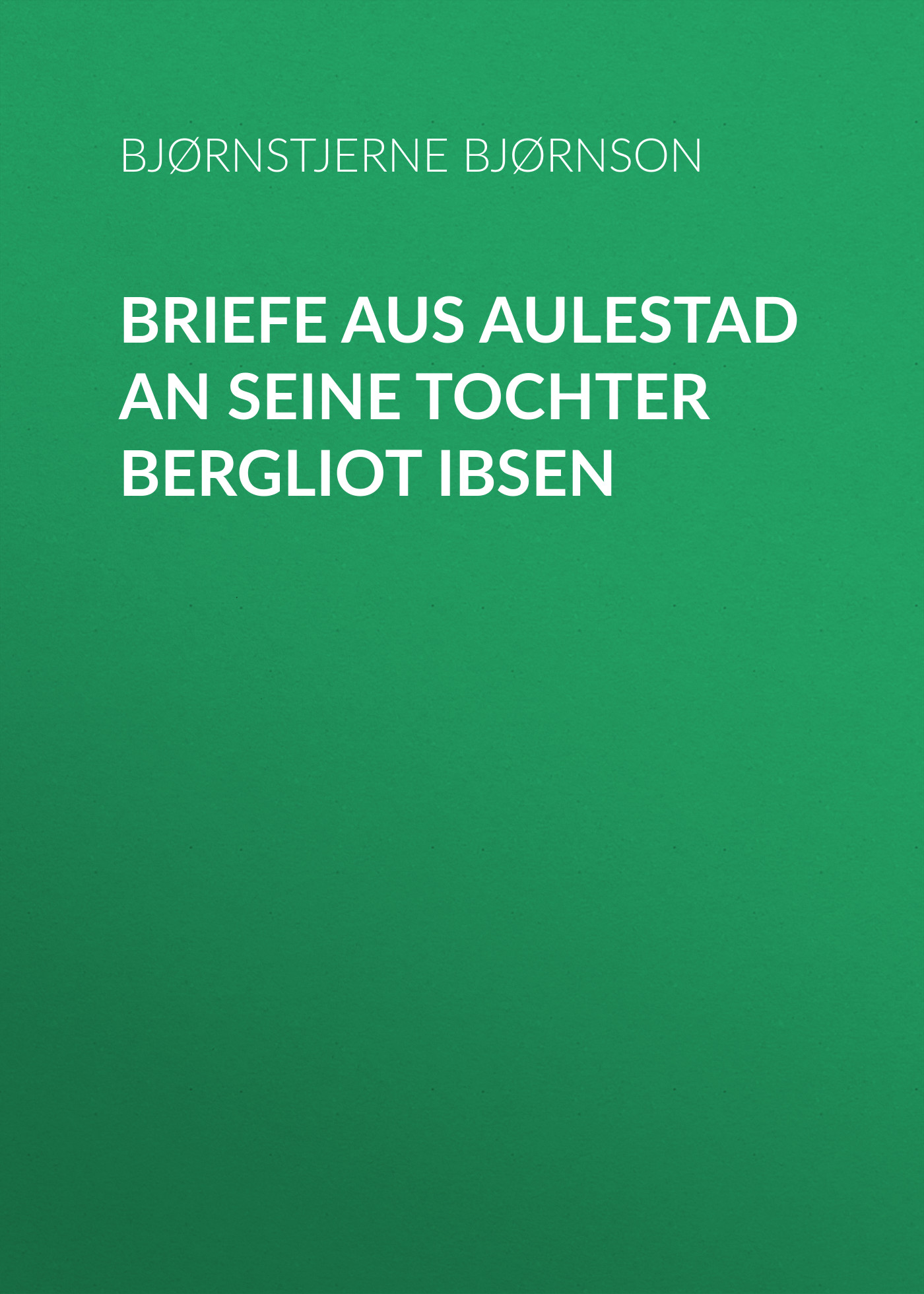 Обложка книги «Briefe aus Aulestad an seine Tochter Bergliot Ibsen»