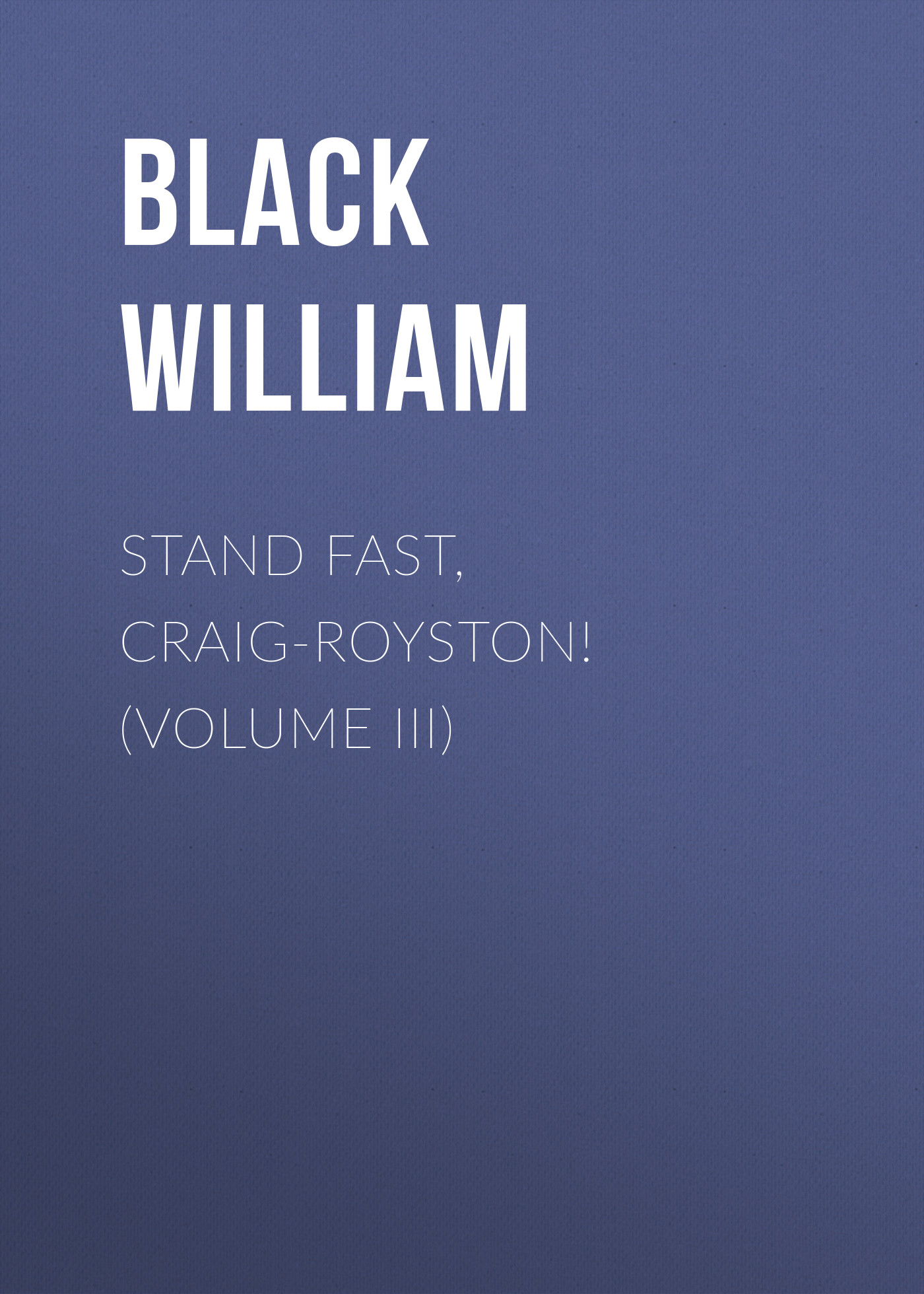 Обложка книги «Stand Fast, Craig-Royston! (Volume III)»