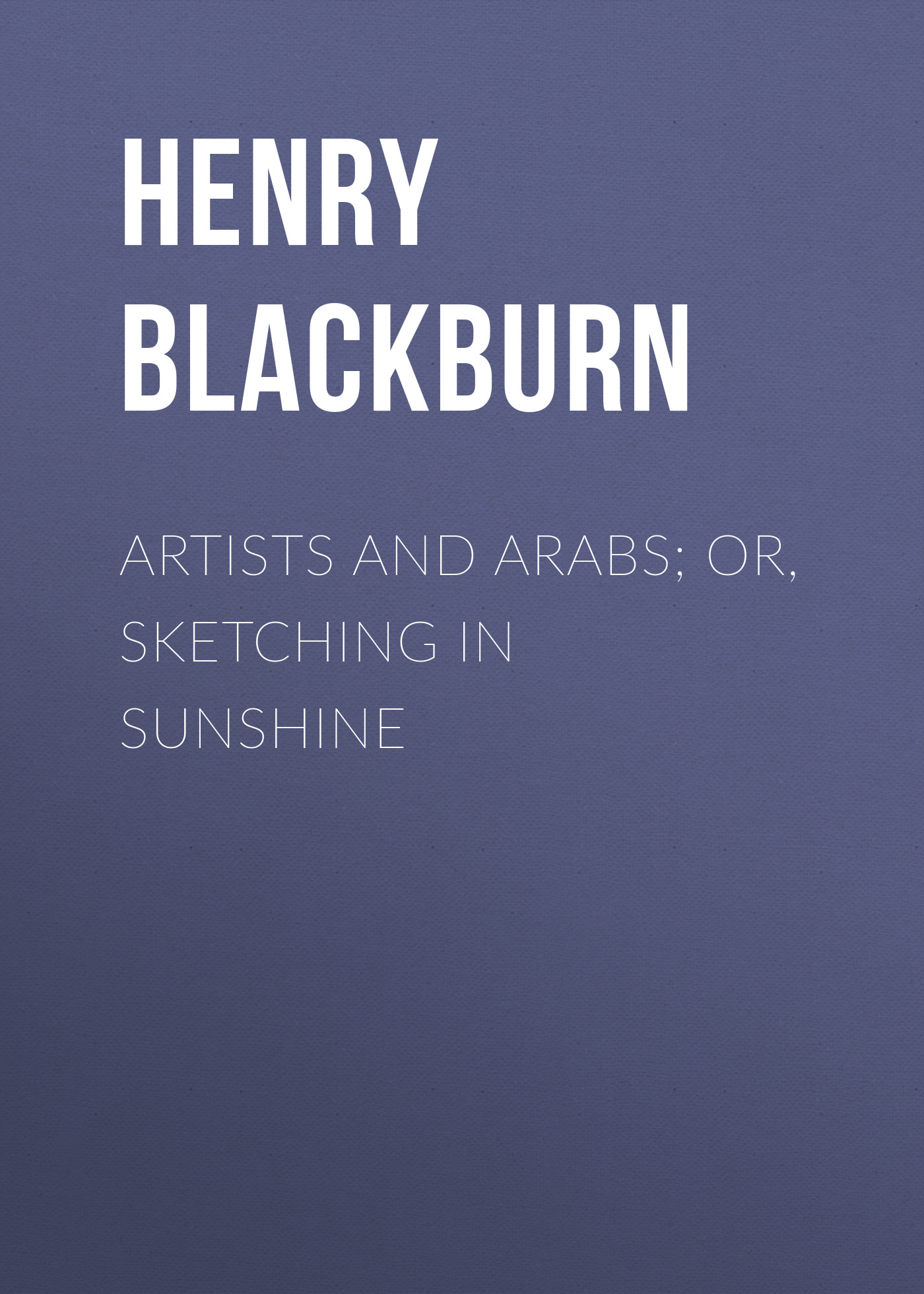 Обложка книги «Artists and Arabs; Or, Sketching in Sunshine»