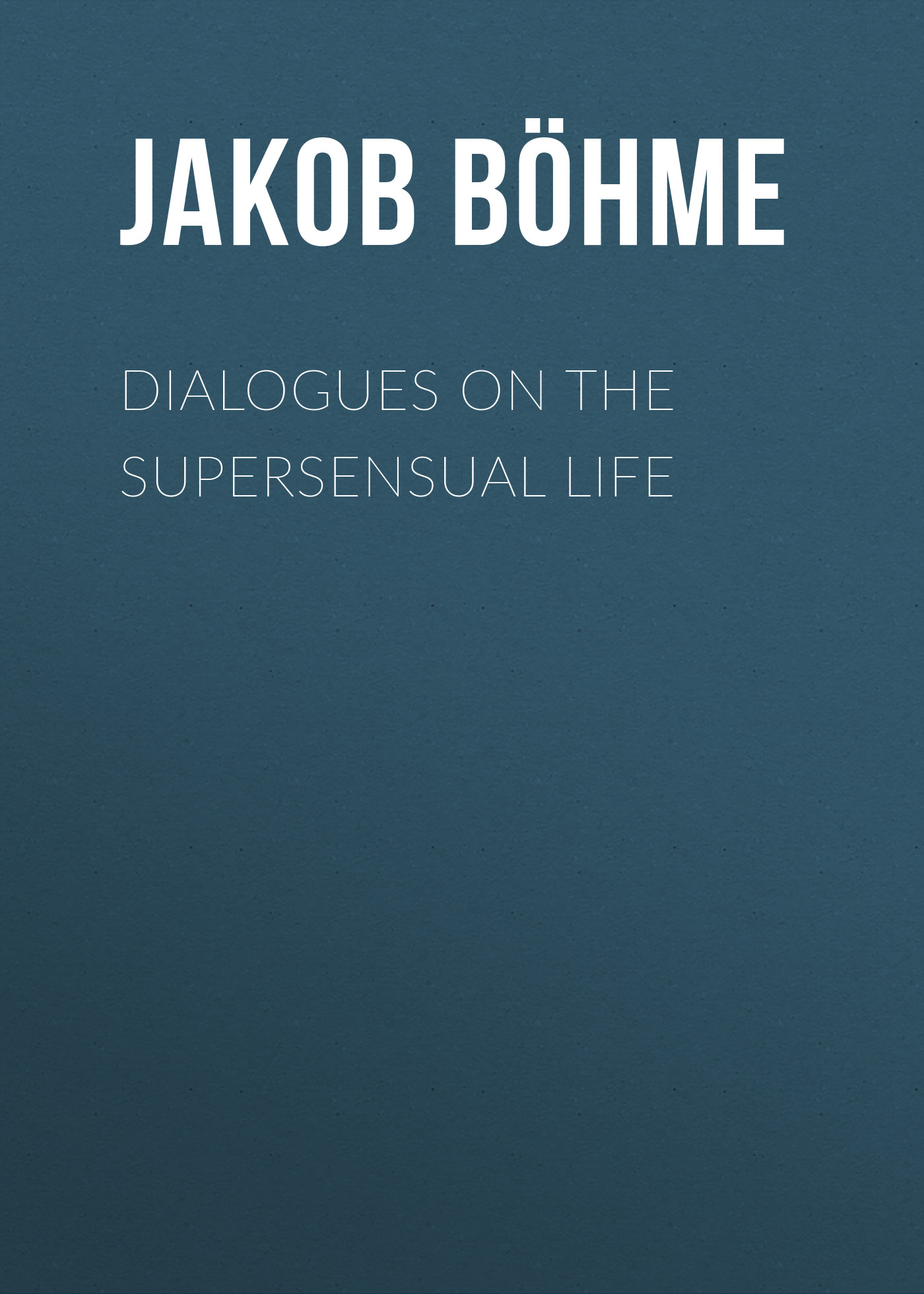 Обложка книги «Dialogues on the Supersensual Life»