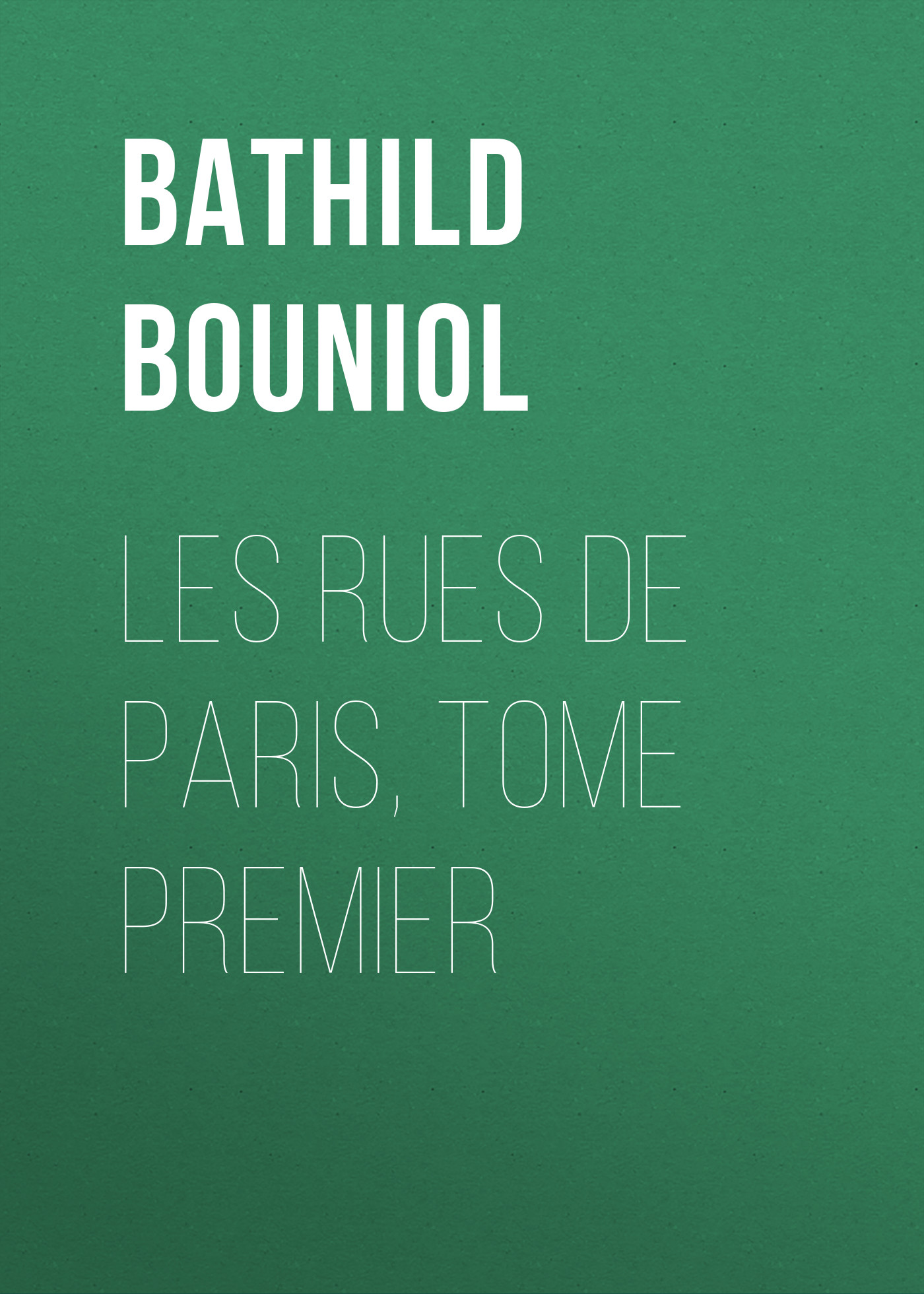 Обложка книги «Les rues de Paris, Tome Premier»