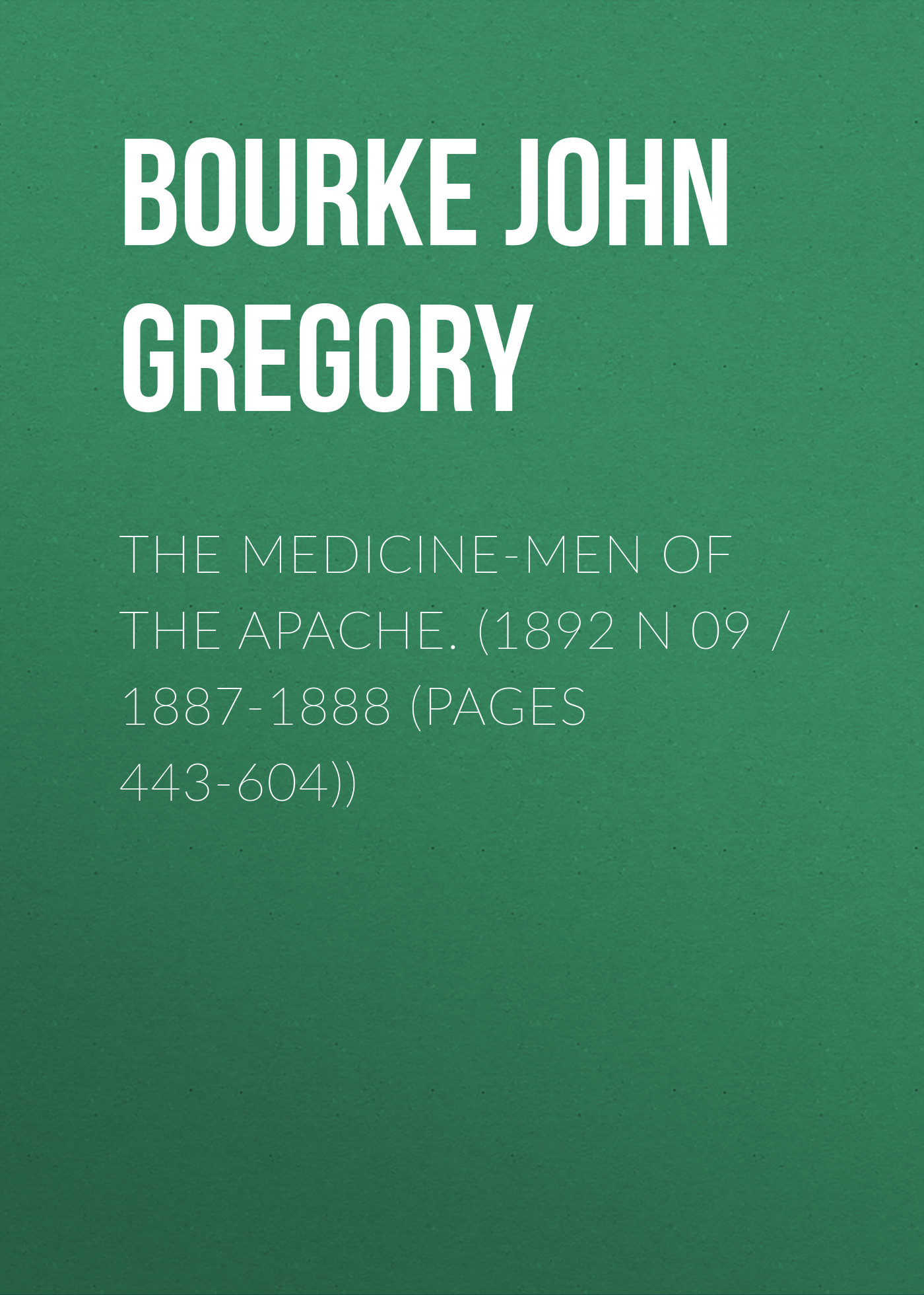 Обложка книги «The Medicine-Men of the Apache. (1892 N 09 / 1887-1888 (pages 443-604))»