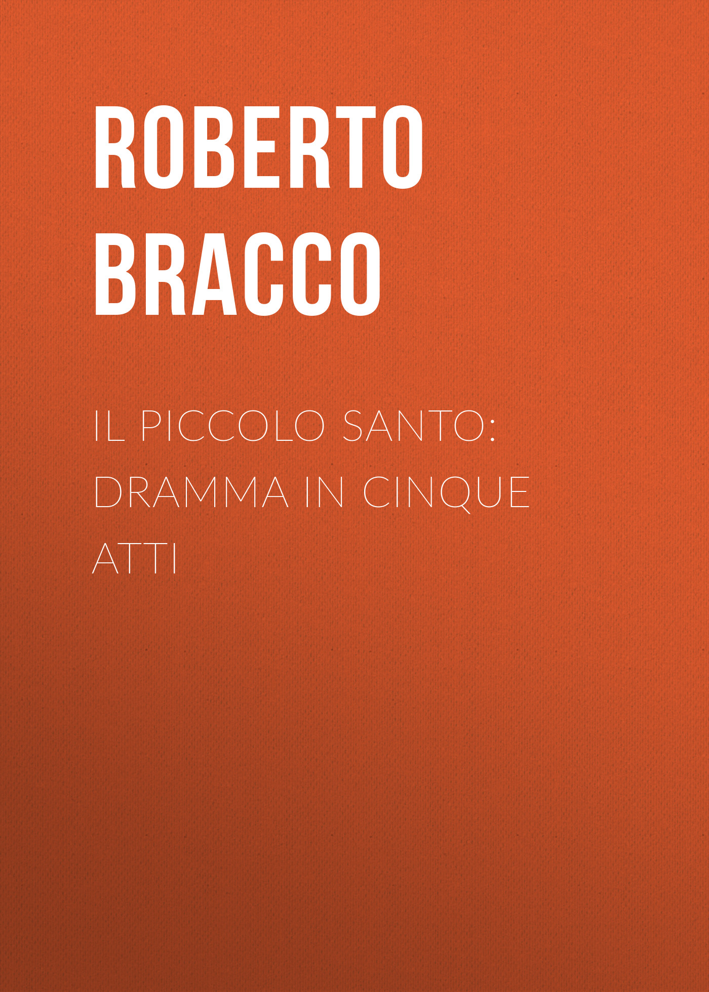 Обложка книги «Il piccolo santo: Dramma in cinque atti»