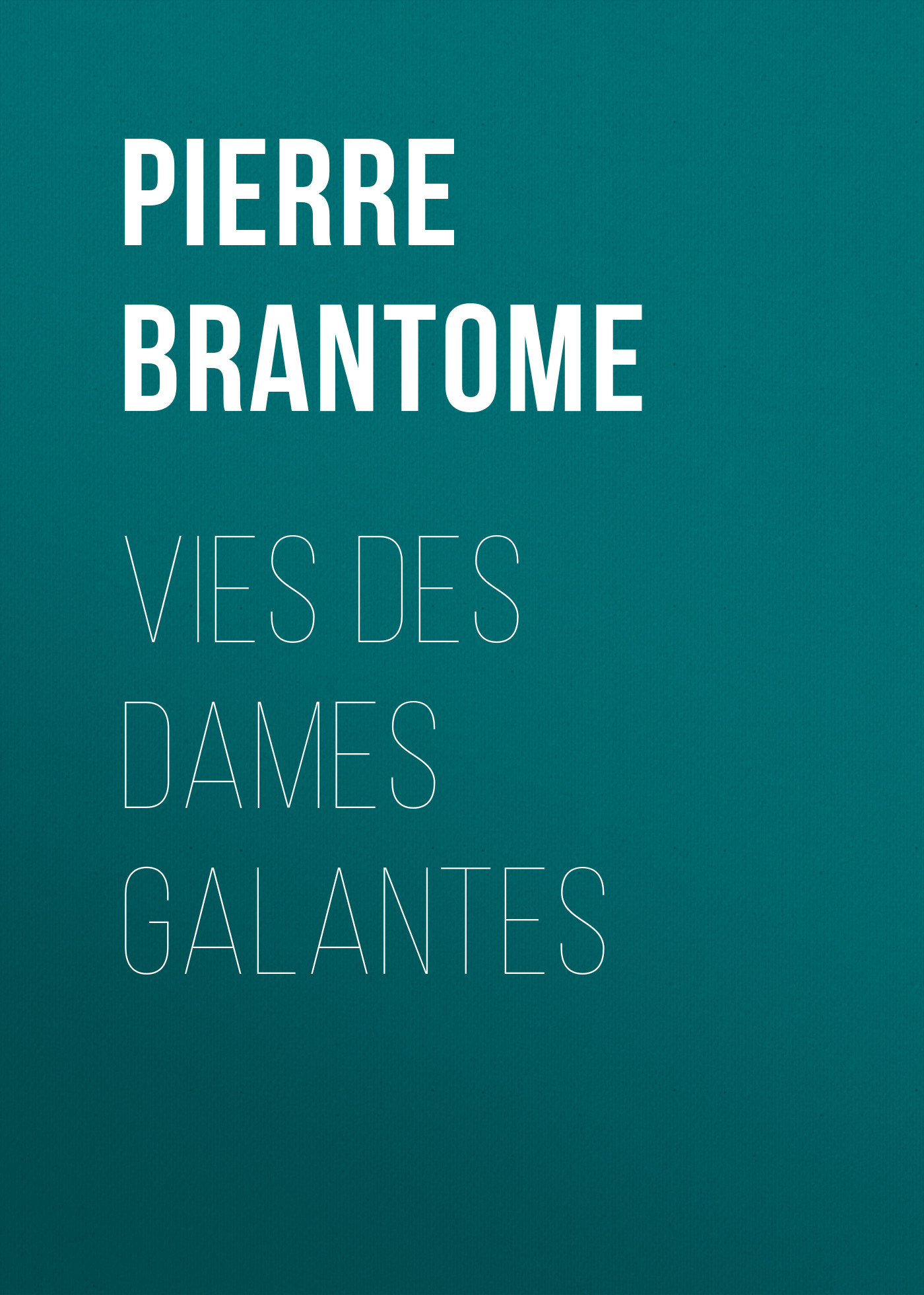 Обложка книги «Vies des dames galantes»