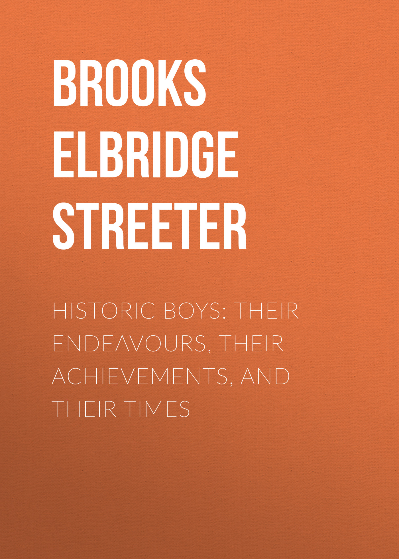 Обложка книги «Historic Boys: Their Endeavours, Their Achievements, and Their Times»