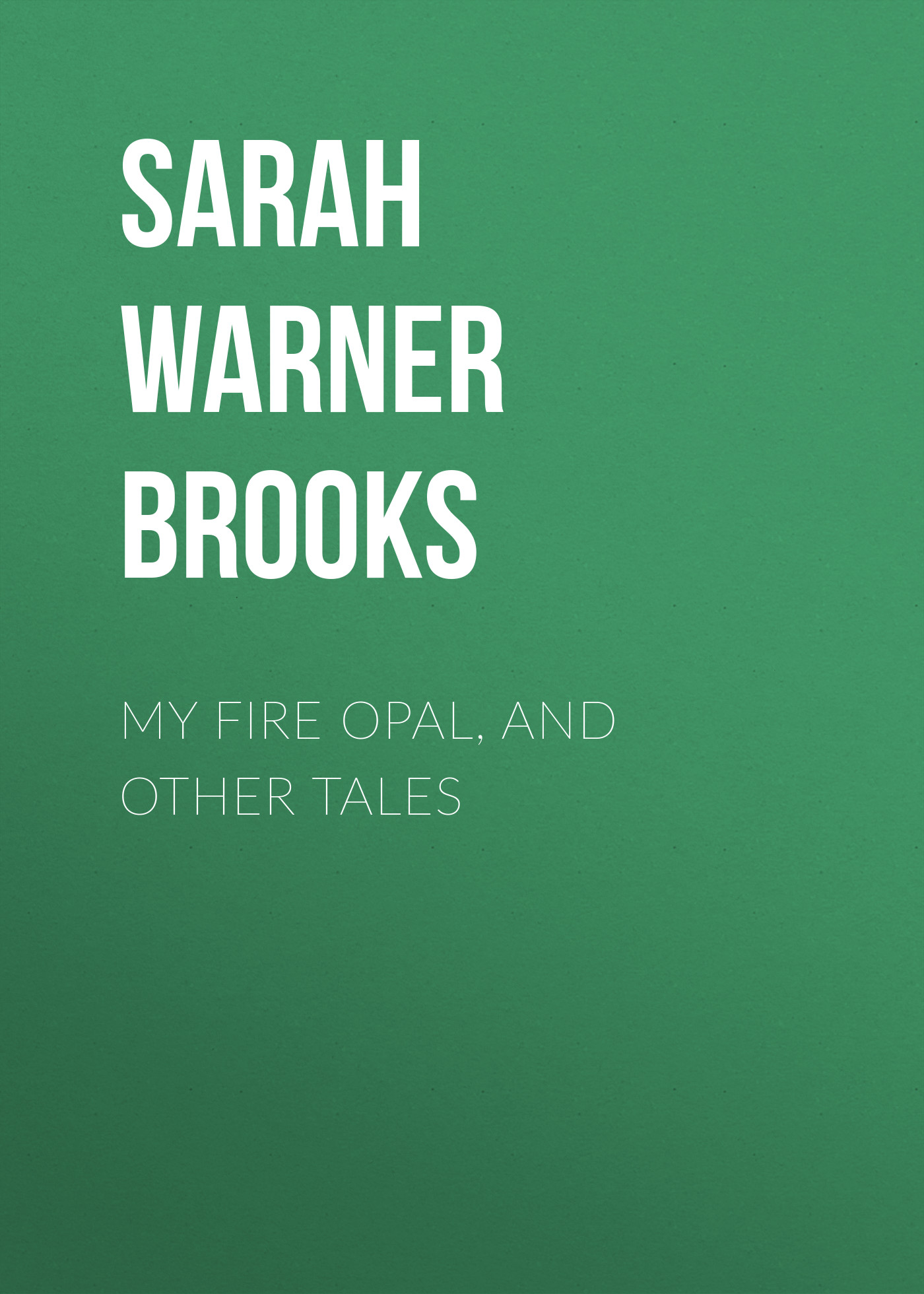 Обложка книги «My Fire Opal, and Other Tales»