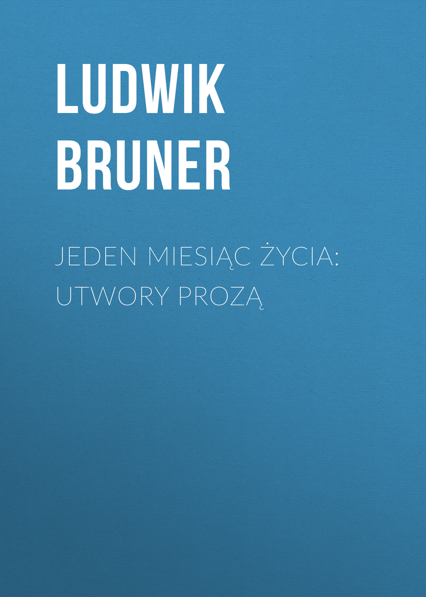 Обложка книги «Jeden miesiąc życia: utwory prozą»
