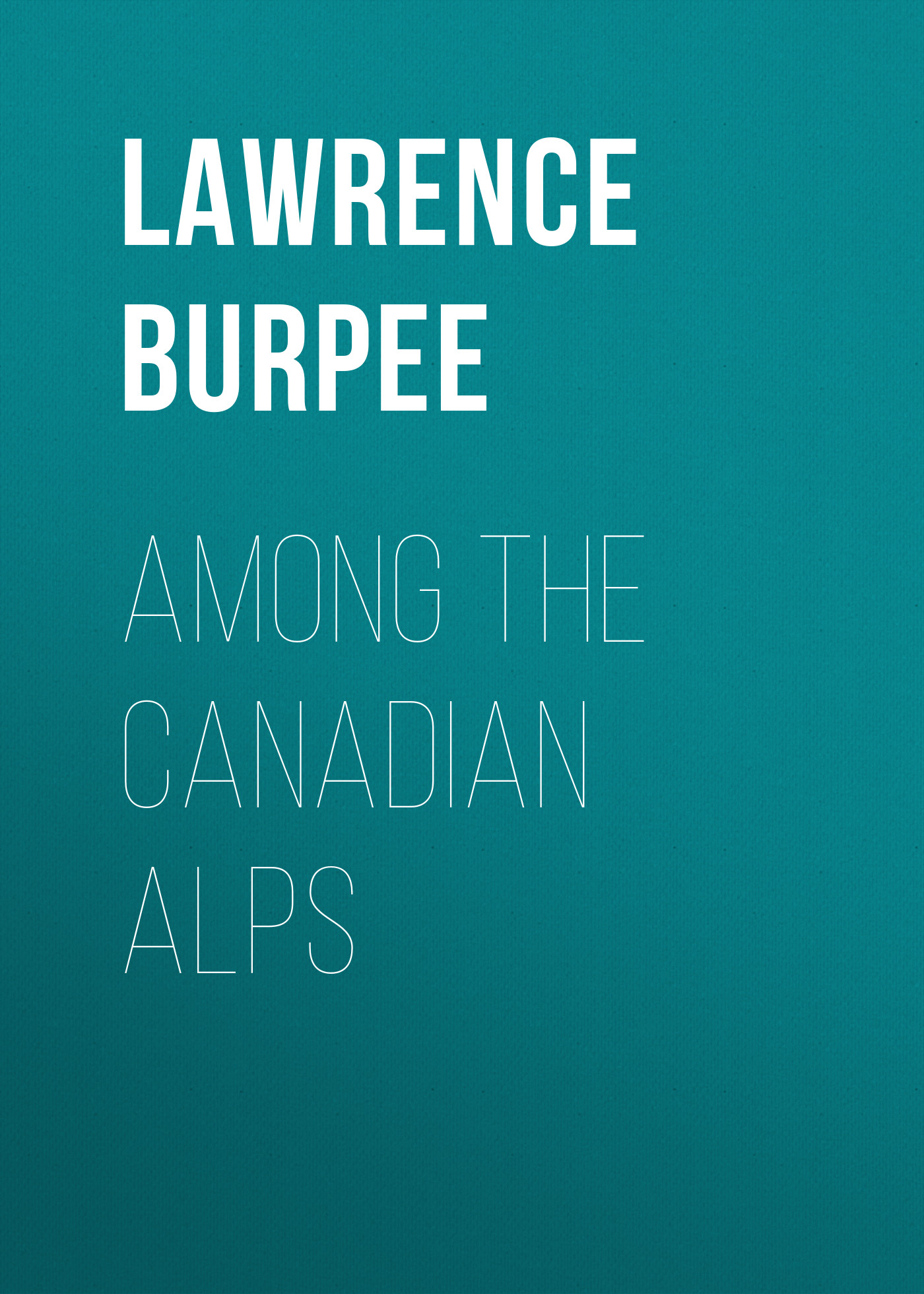 Обложка книги «Among the Canadian Alps»