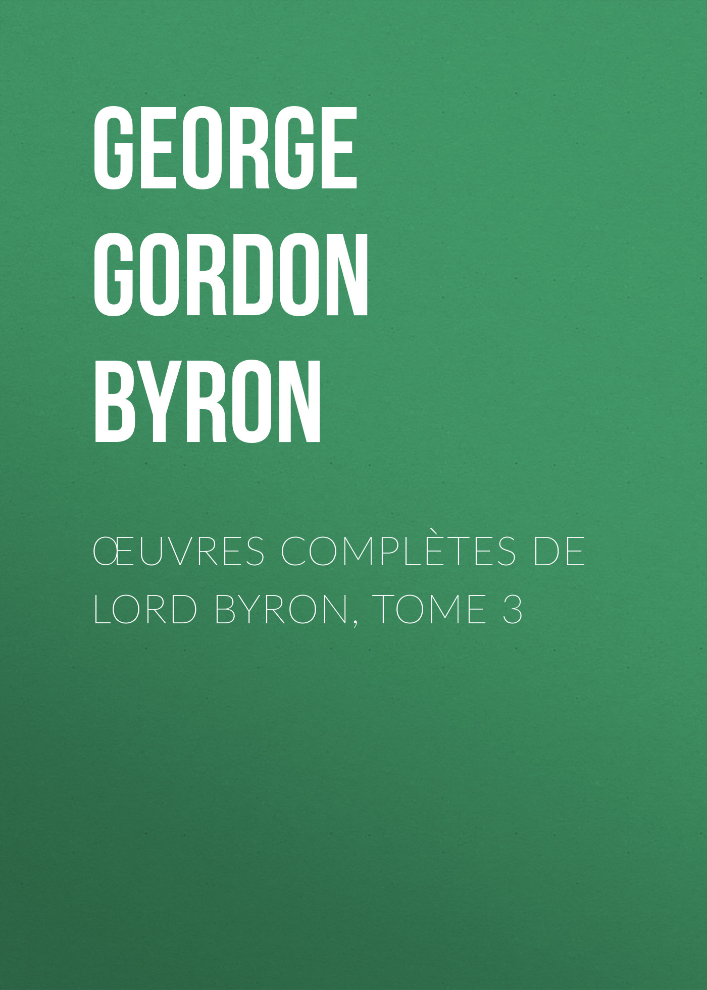 Обложка книги «Œuvres complètes de lord Byron, Tome 3»
