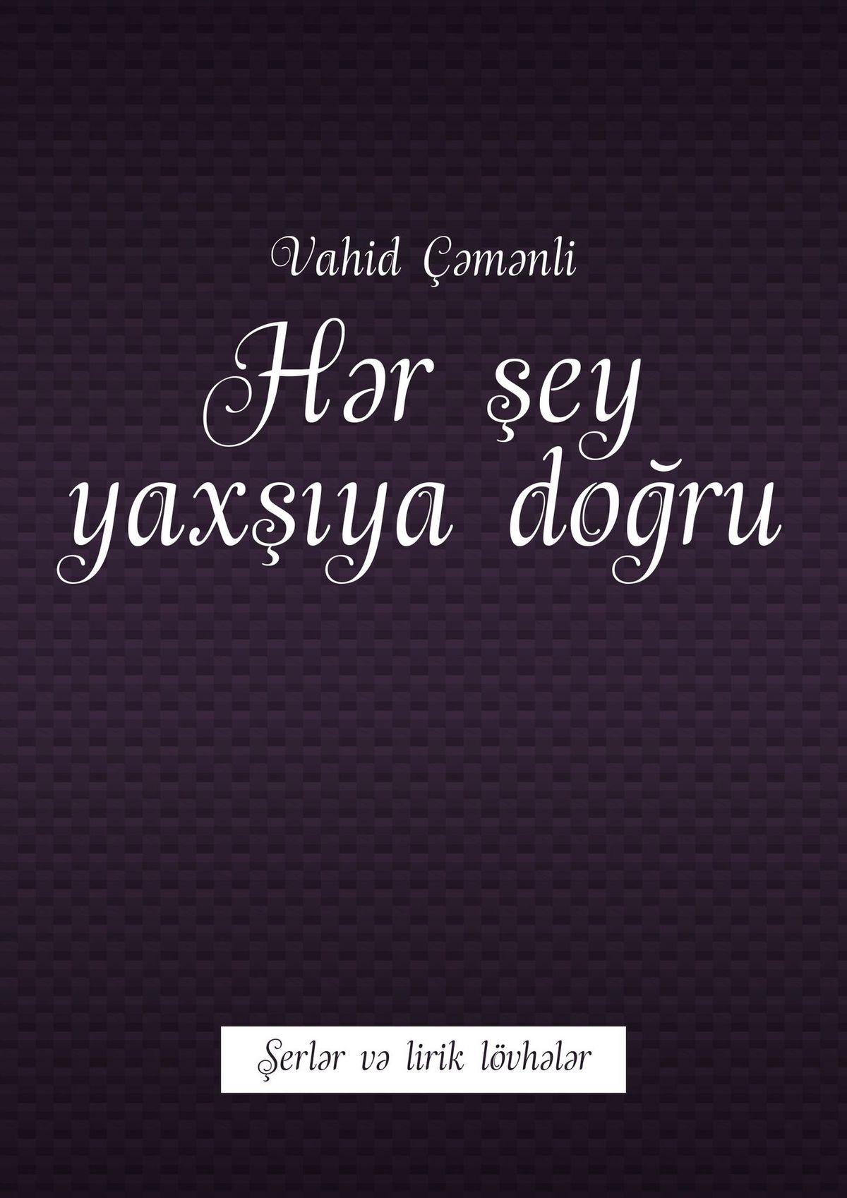 Обложка книги «Hər şey yaxşıya doğru. Şerlər və lirik lövhələr»