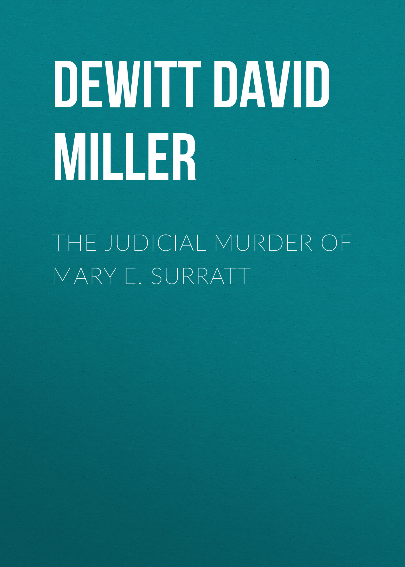 Обложка книги «The Judicial Murder of Mary E. Surratt»