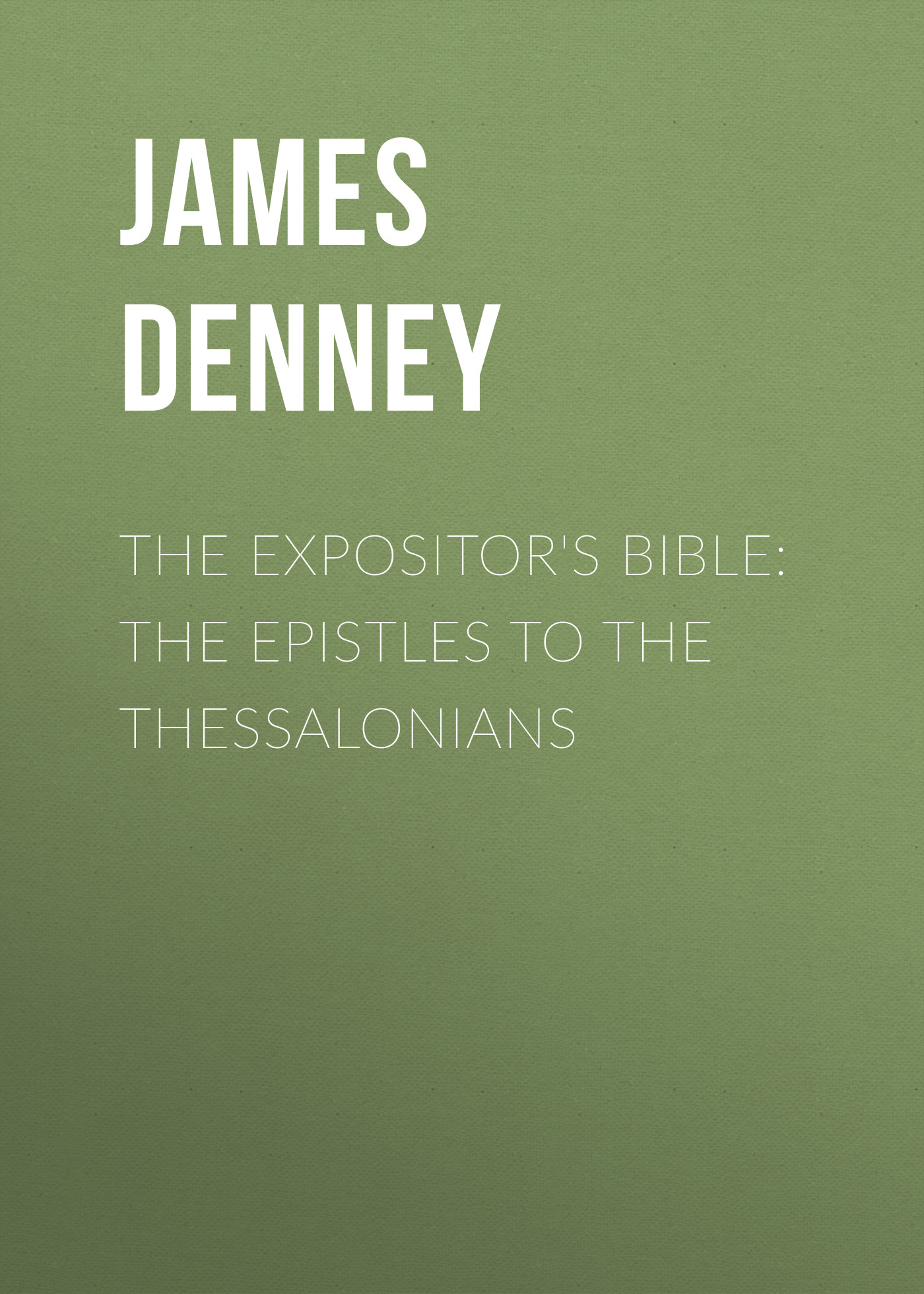 Обложка книги «The Expositor's Bible: The Epistles to the Thessalonians»