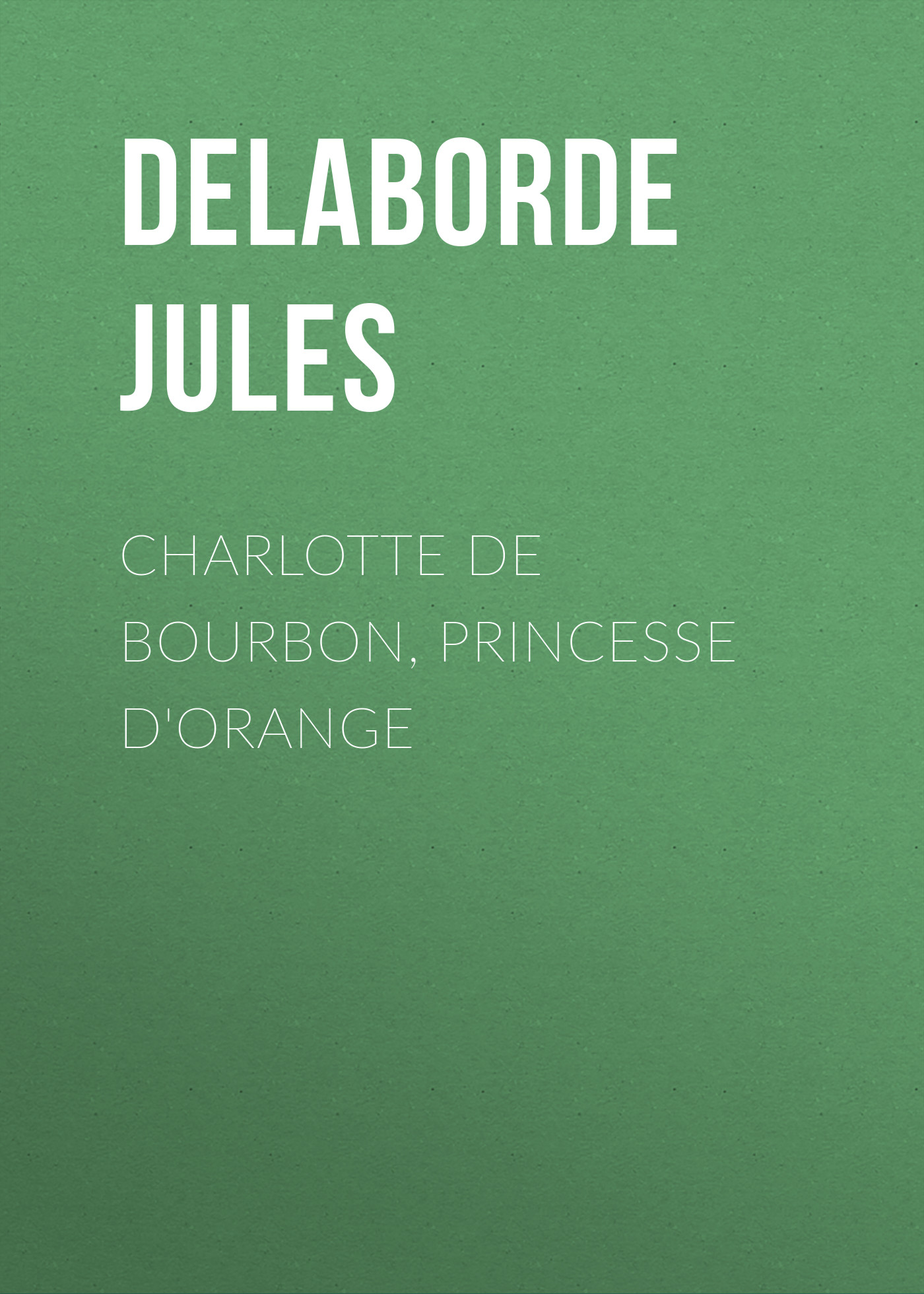 Обложка книги «Charlotte de Bourbon, princesse d'Orange»