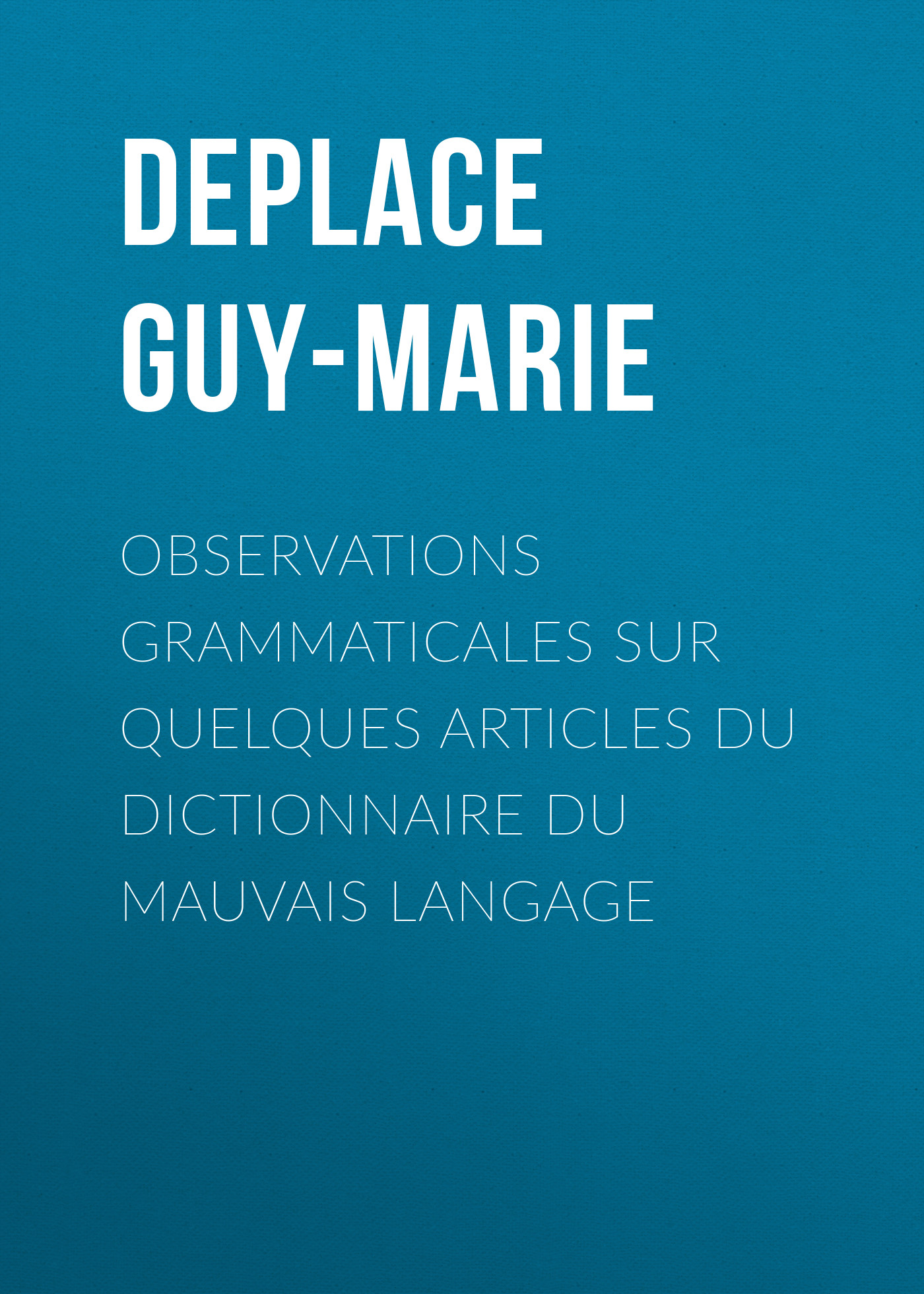 Обложка книги «Observations grammaticales sur quelques articles du Dictionnaire du mauvais langage»