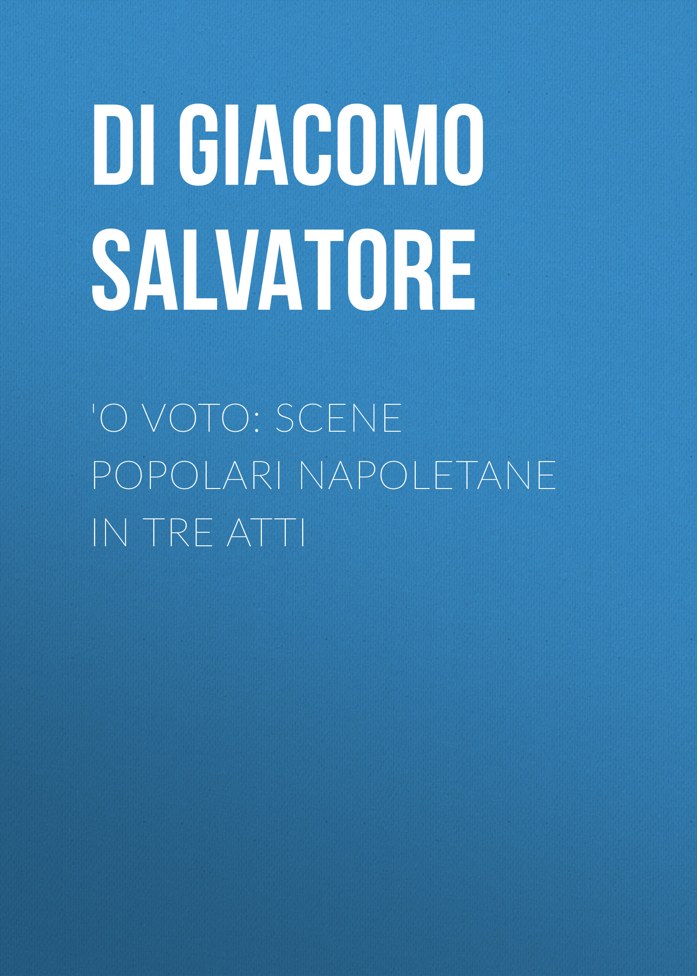 Обложка книги «'O voto: Scene popolari napoletane in tre atti»