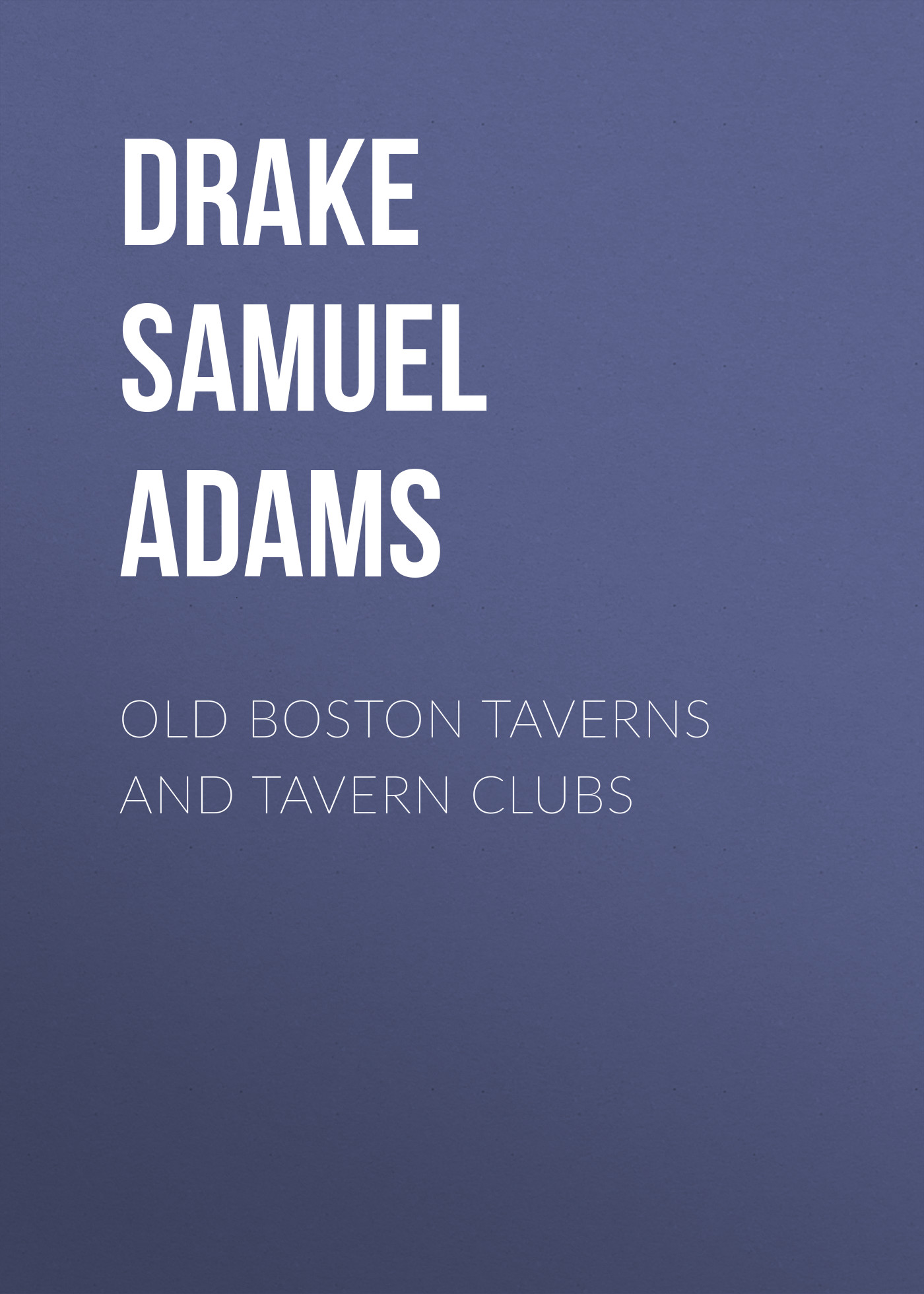 Обложка книги «Old Boston Taverns and Tavern Clubs»