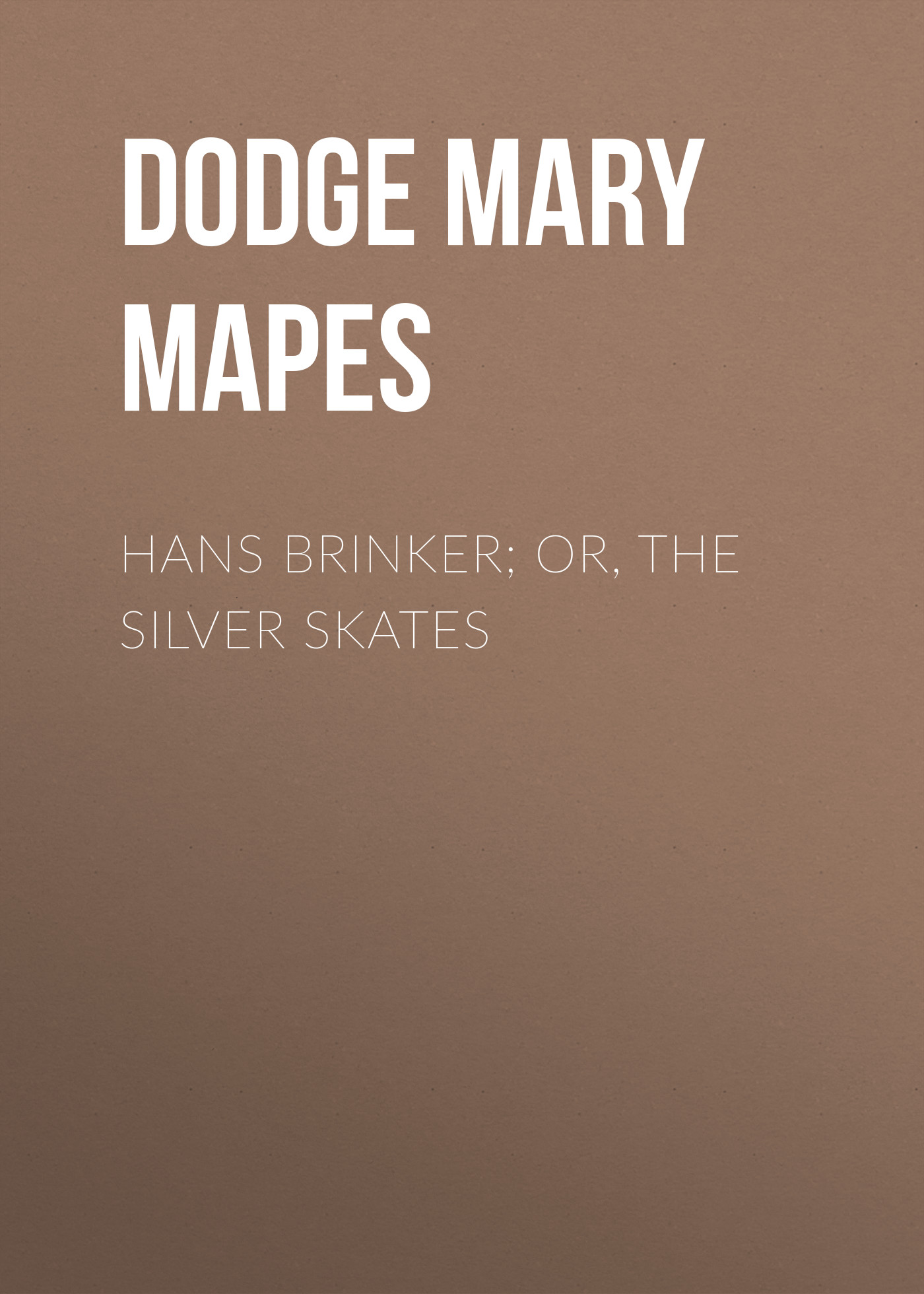 Обложка книги «Hans Brinker; Or, The Silver Skates»
