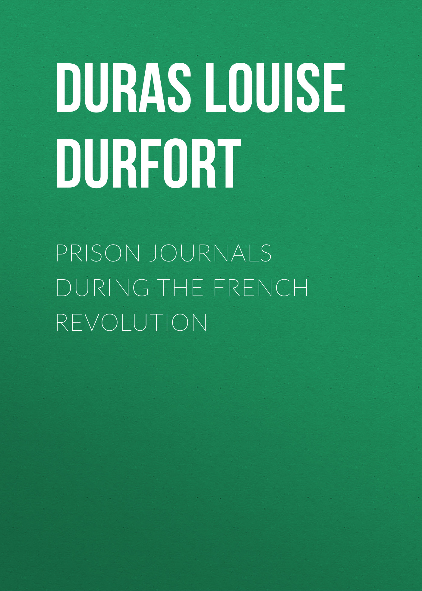 Обложка книги «Prison Journals During the French Revolution»