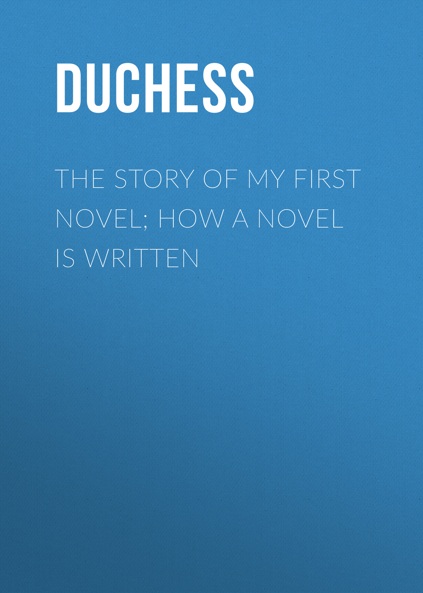 Обложка книги «The story of my first novel; How a novel is written»