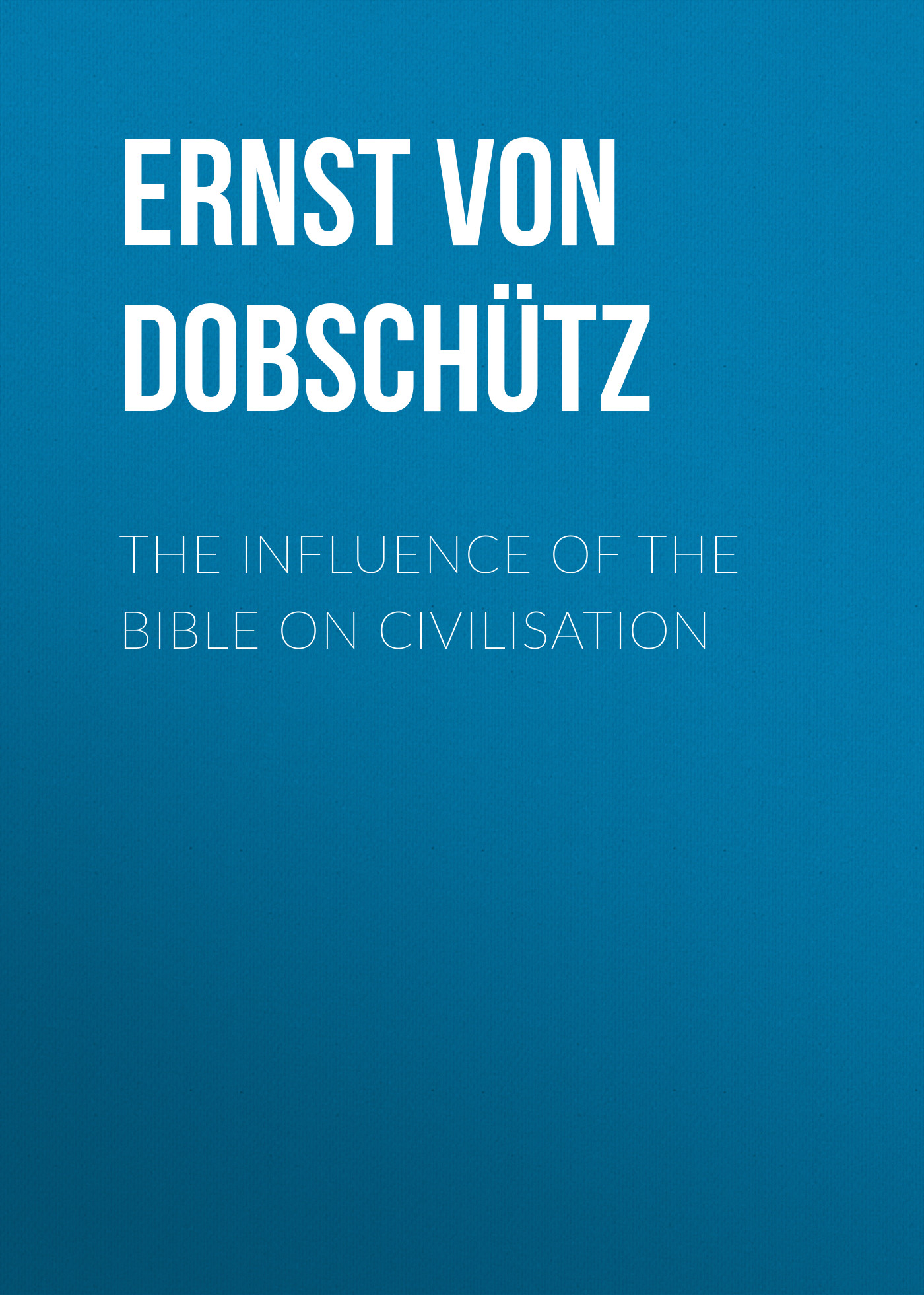 Обложка книги «The Influence of the Bible on Civilisation»