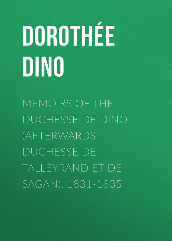Обложка книги «Memoirs of the Duchesse de Dino (Afterwards Duchesse de Talleyrand et de Sagan), 1831-1835»