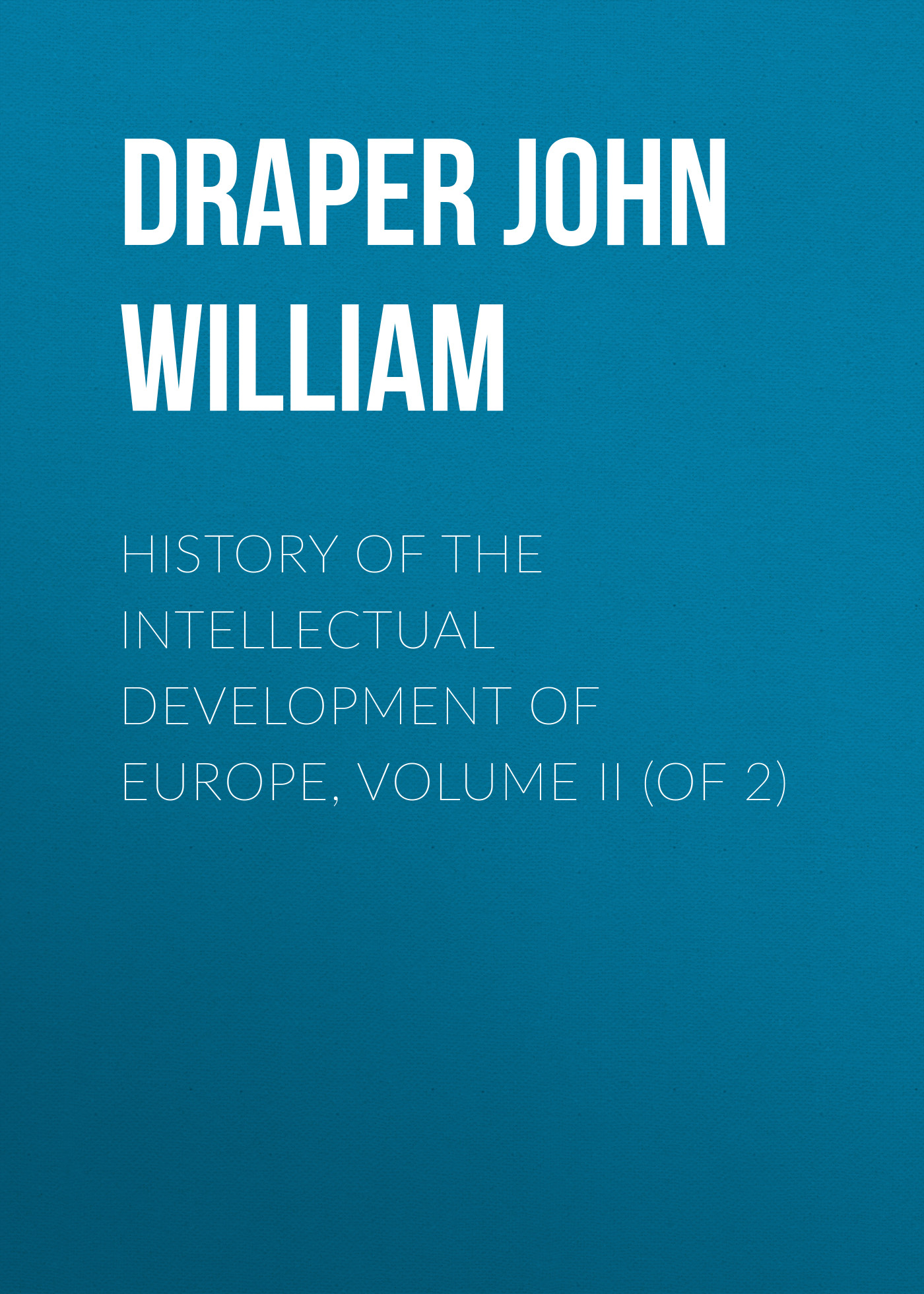 Обложка книги «History of the Intellectual Development of Europe, Volume II (of 2)»