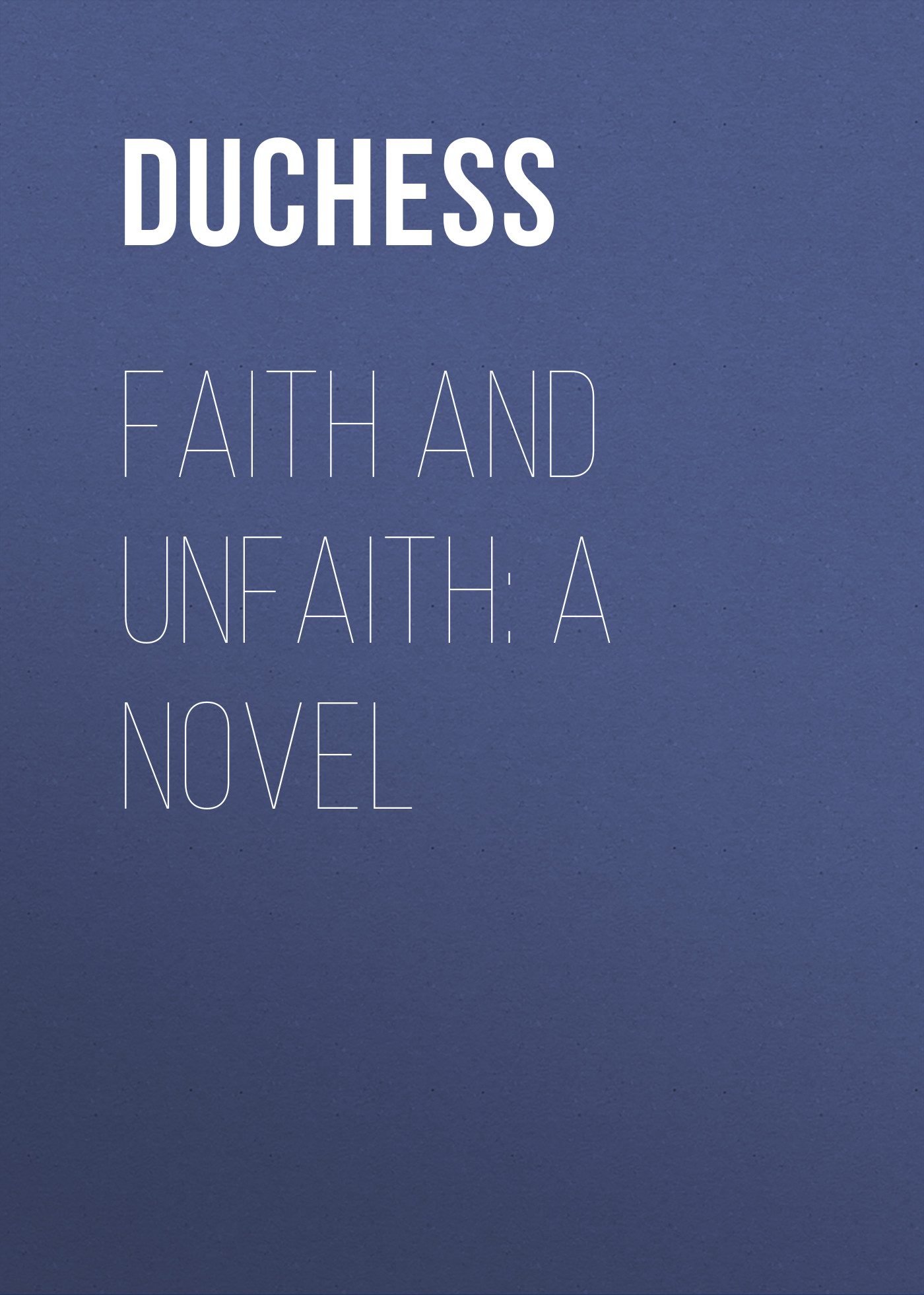 Обложка книги «Faith and Unfaith: A Novel»