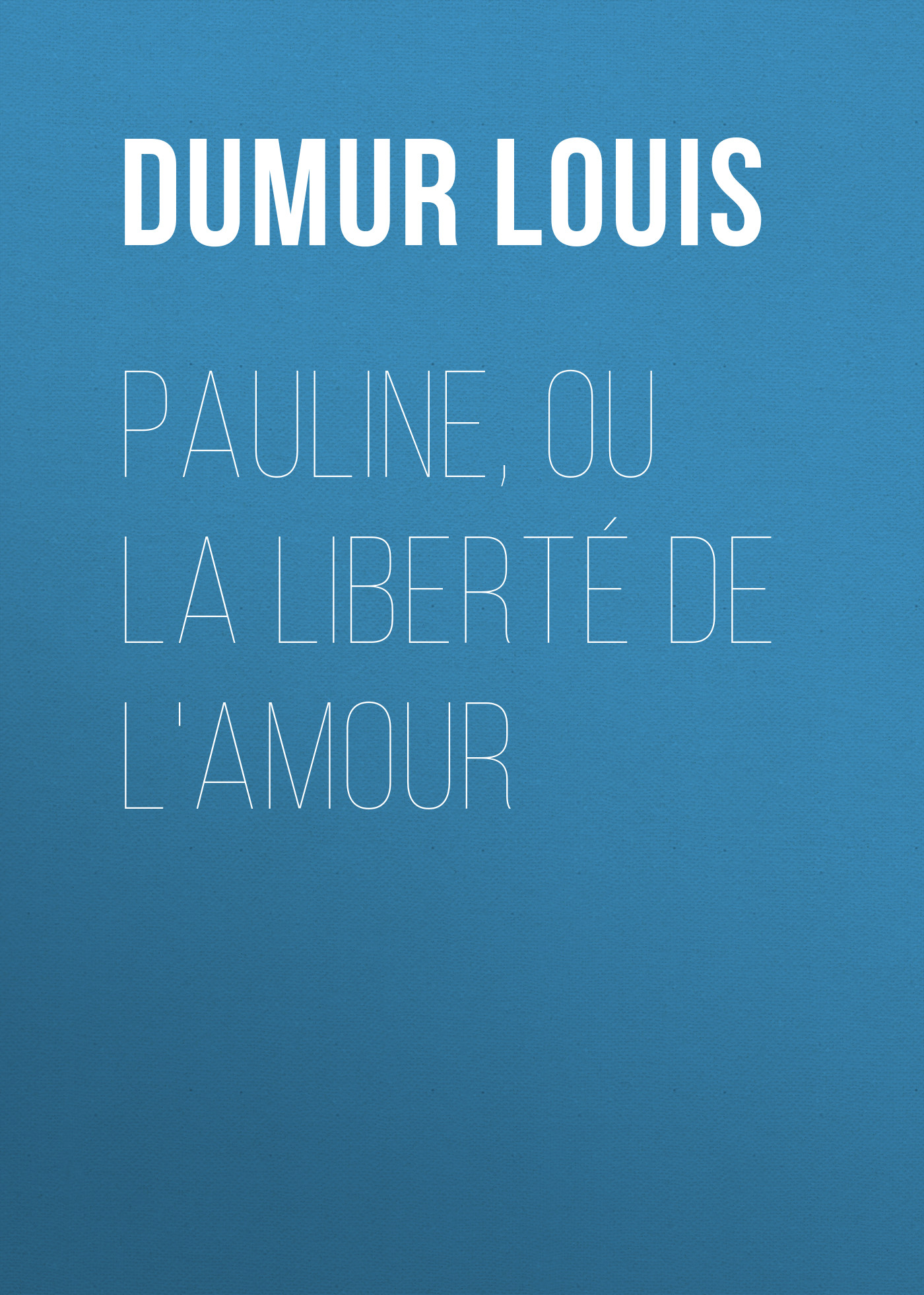 Обложка книги «Pauline, ou la liberté de l'amour»