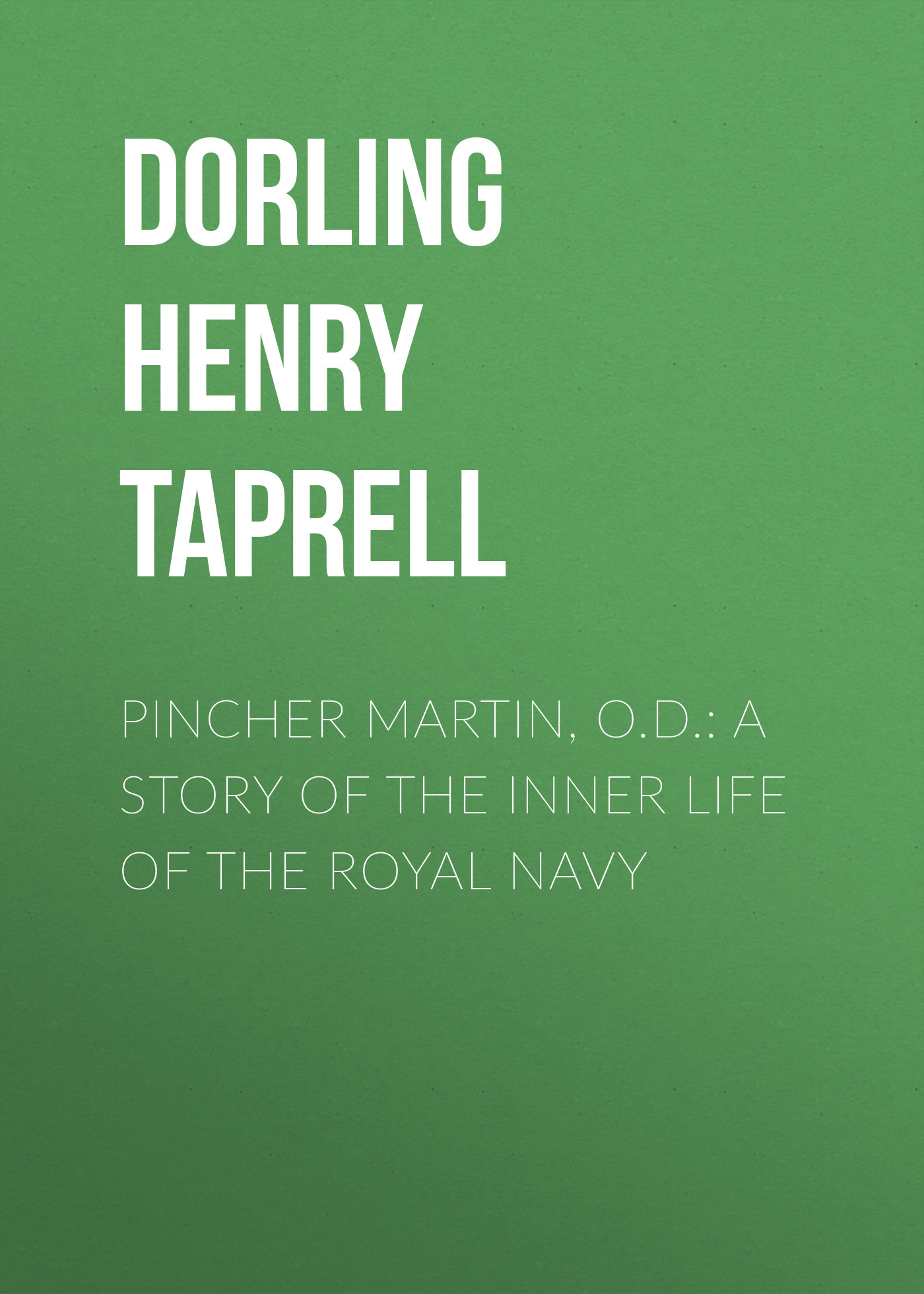 Обложка книги «Pincher Martin, O.D.: A Story of the Inner Life of the Royal Navy»