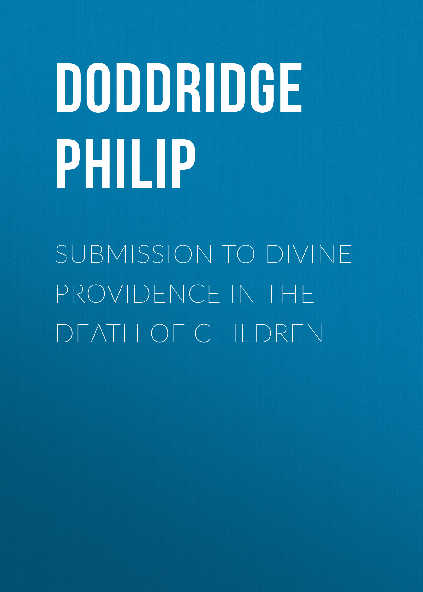 Обложка книги «Submission to Divine Providence in the Death of Children»