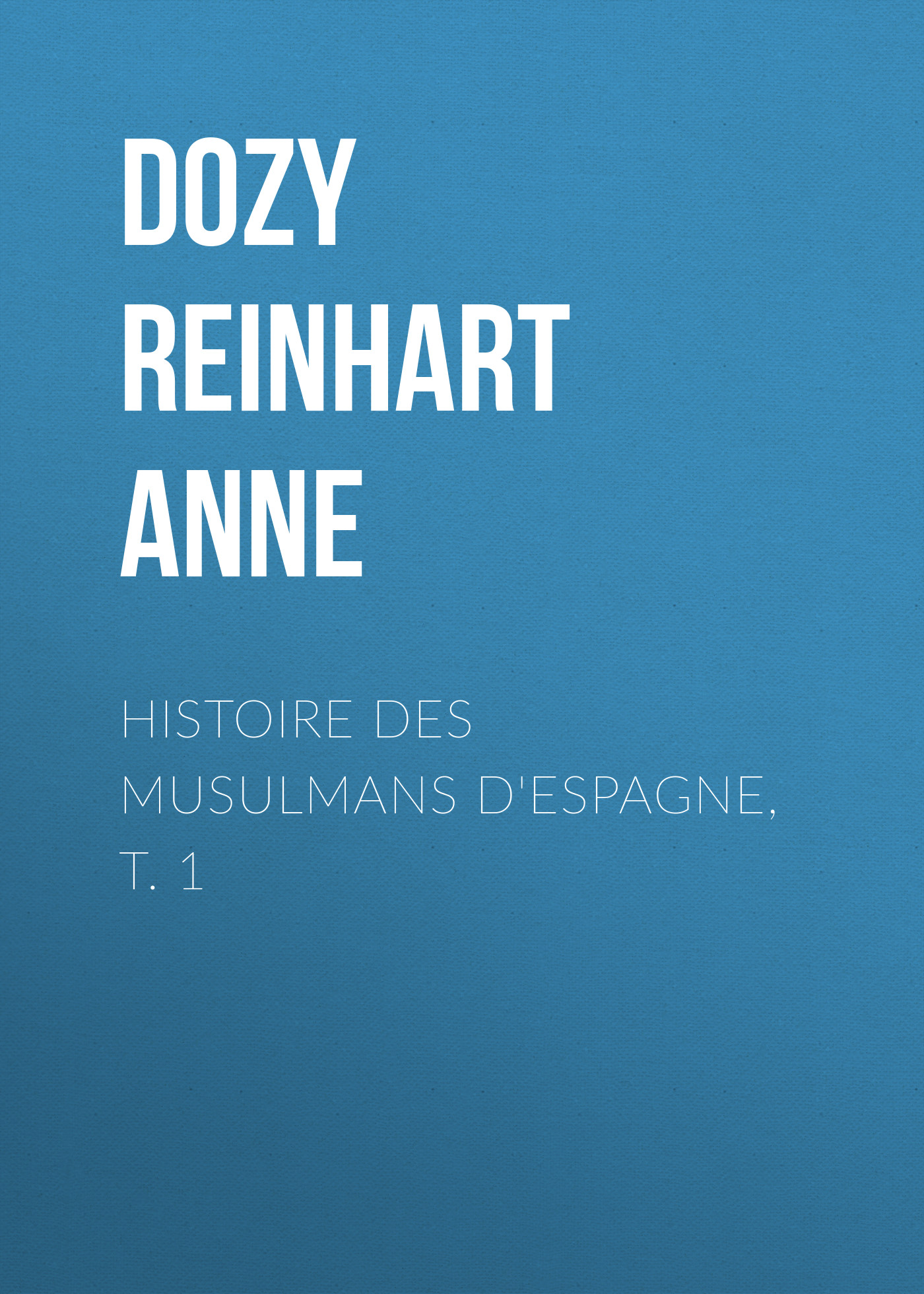 Обложка книги «Histoire des Musulmans d'Espagne, t. 1»