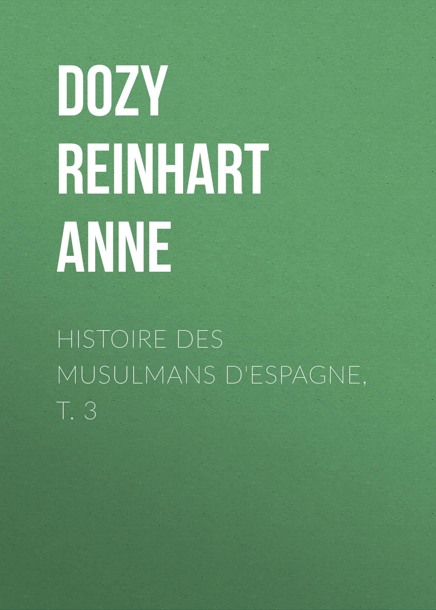 Обложка книги «Histoire des Musulmans d'Espagne, t. 3»
