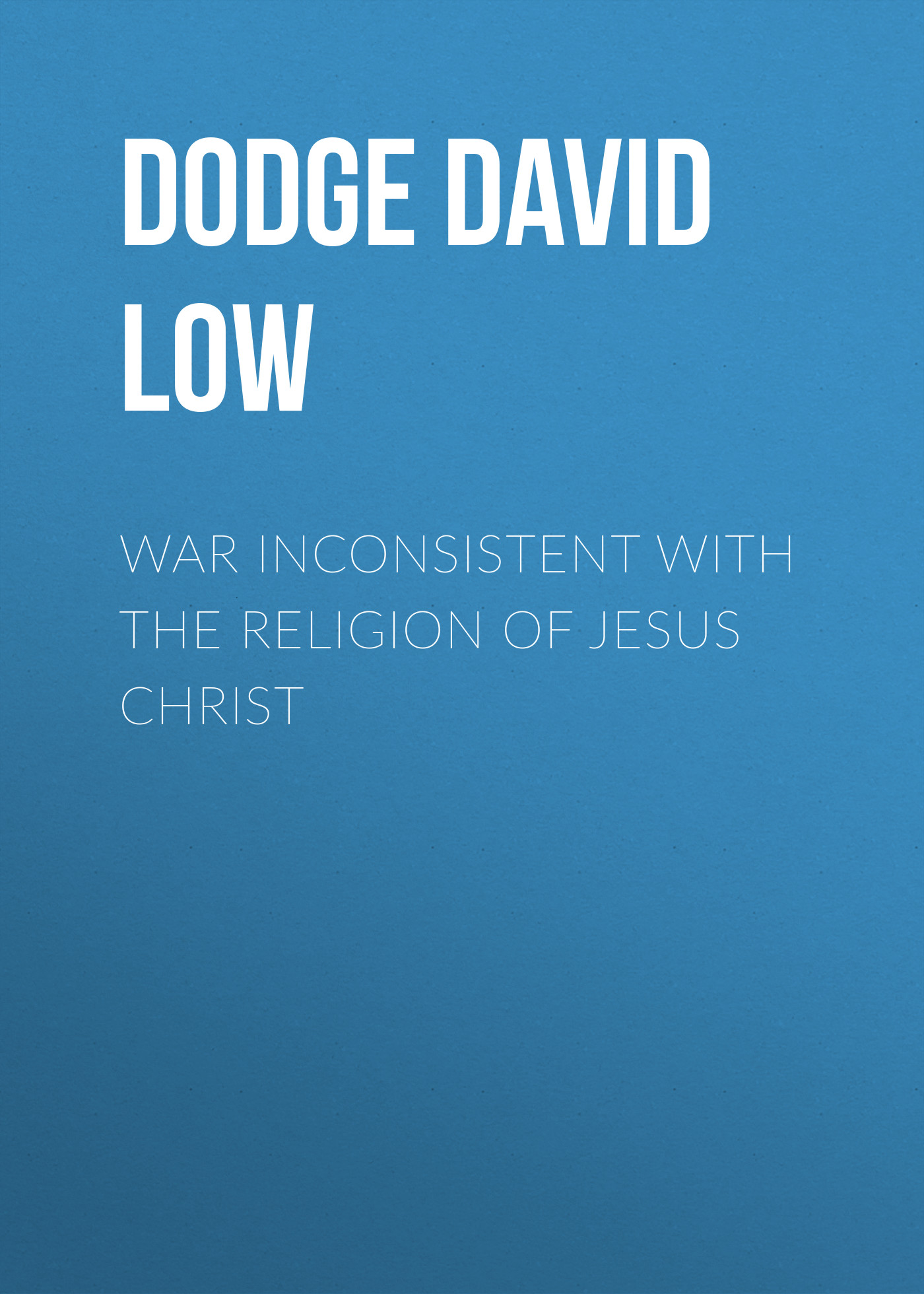 Обложка книги «War Inconsistent with the Religion of Jesus Christ»