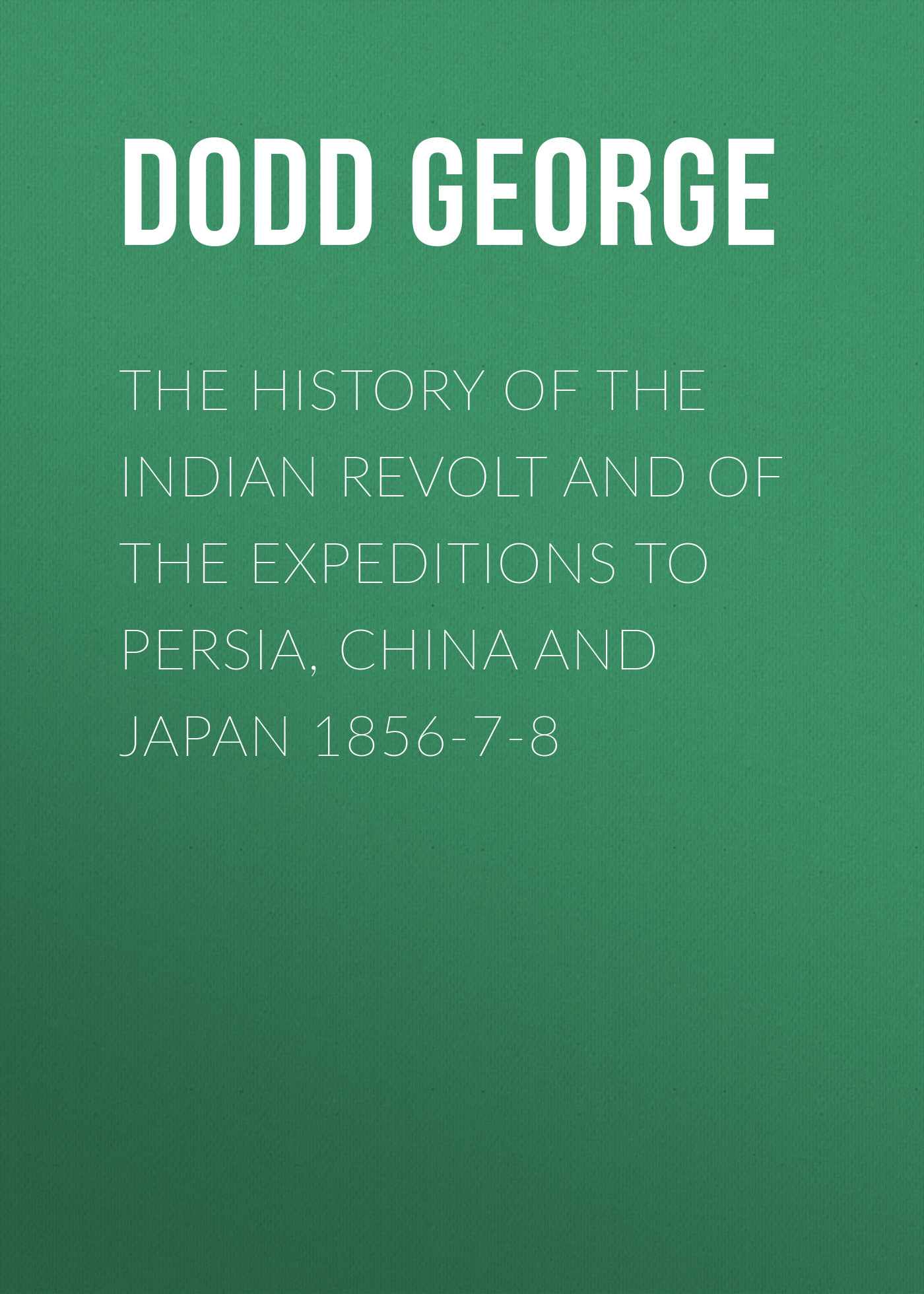 Обложка книги «The History of the Indian Revolt and of the Expeditions to Persia, China and Japan 1856-7-8»