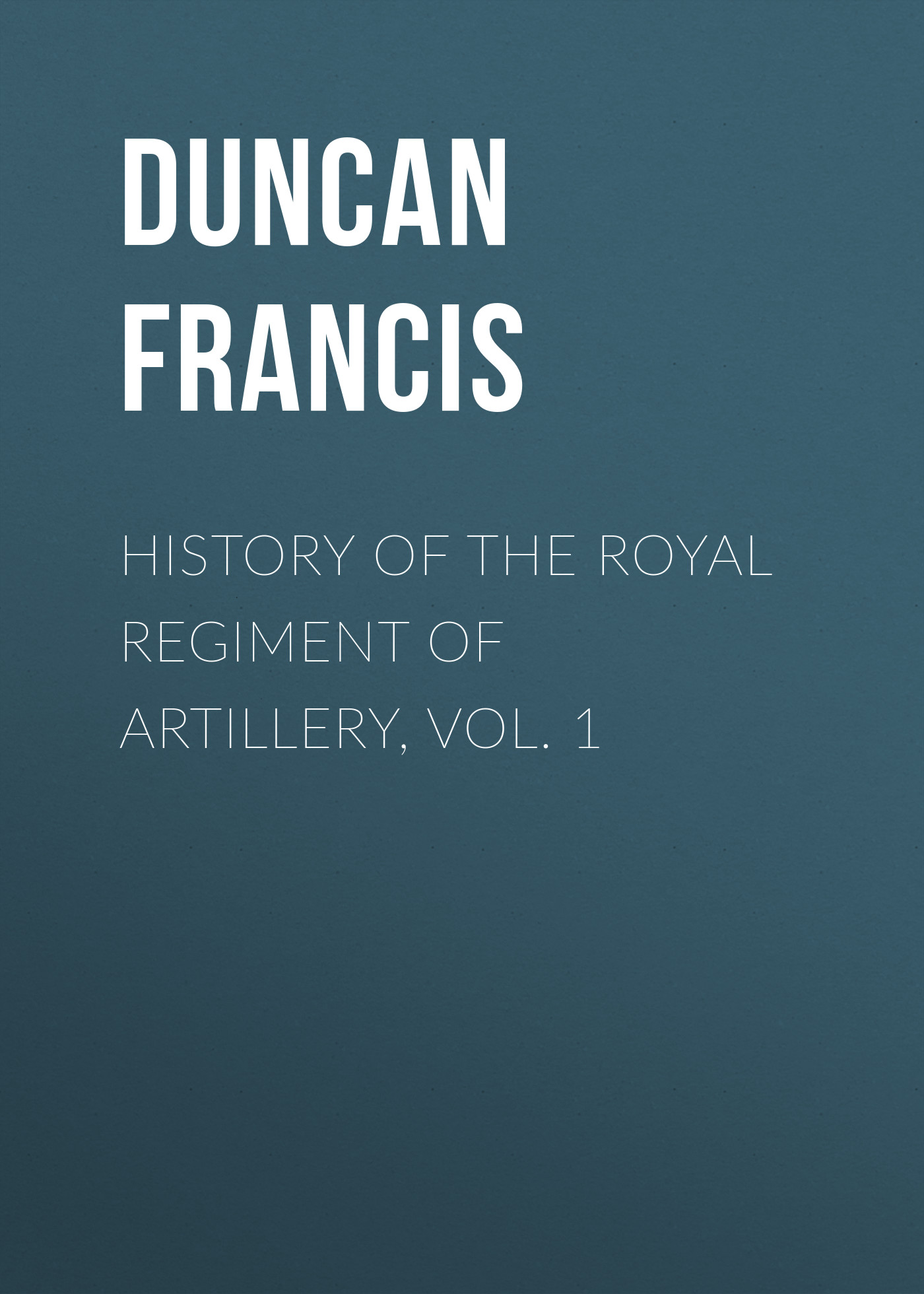 Обложка книги «History of the Royal Regiment of Artillery, Vol. 1»
