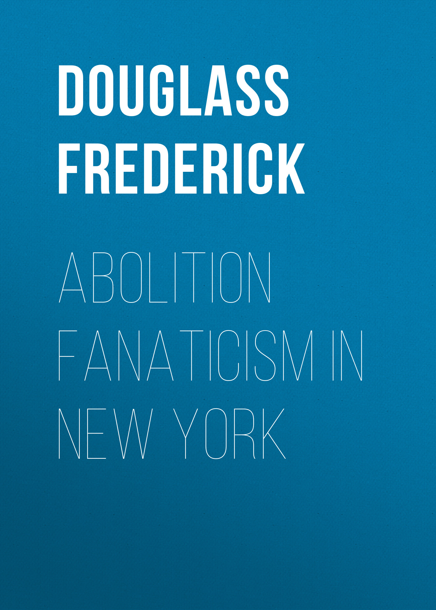 Обложка книги «Abolition Fanaticism in New York»