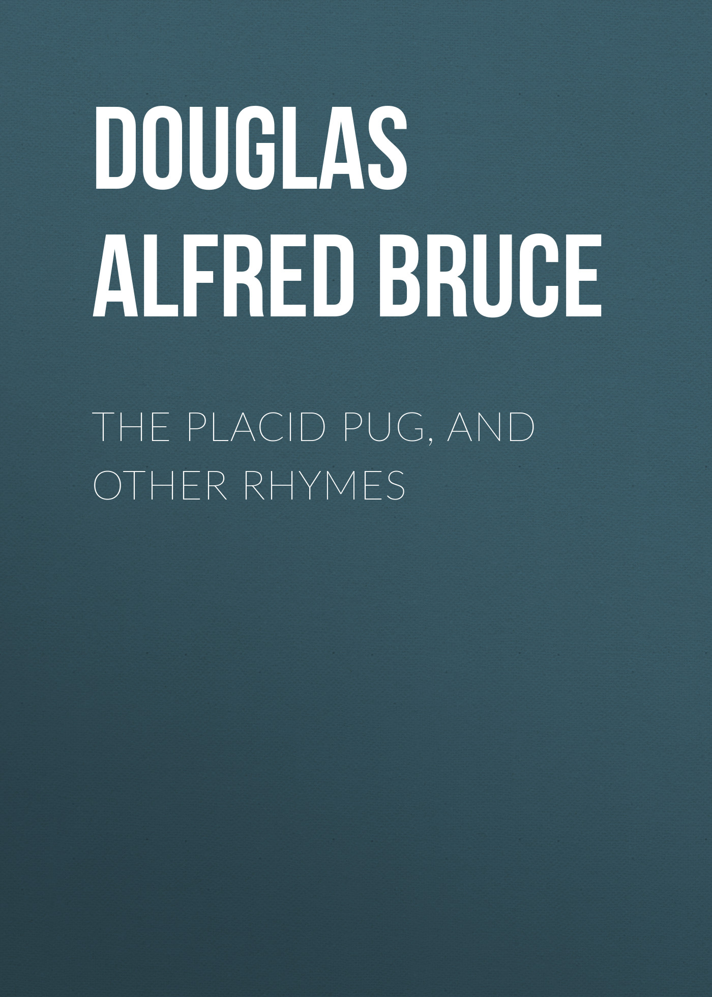 Обложка книги «The Placid Pug, and Other Rhymes»