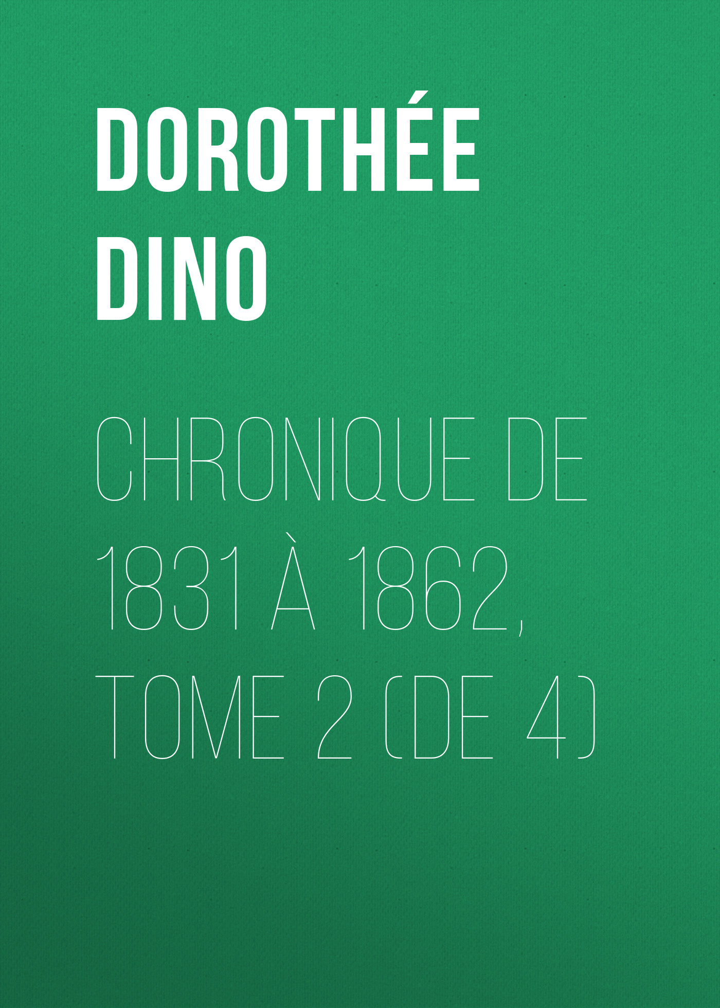 Обложка книги «Chronique de 1831 à 1862, Tome 2 (de 4)»