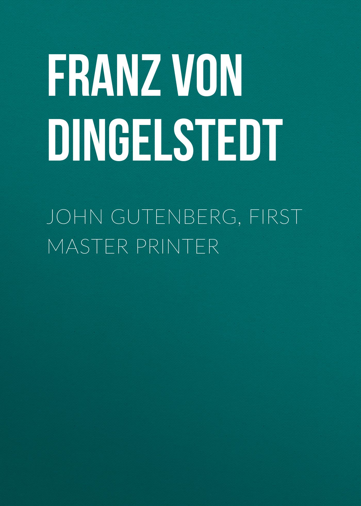 Обложка книги «John Gutenberg, First Master Printer»