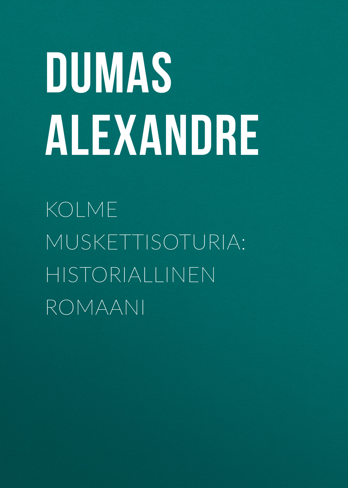 Обложка книги «Kolme muskettisoturia: Historiallinen romaani»