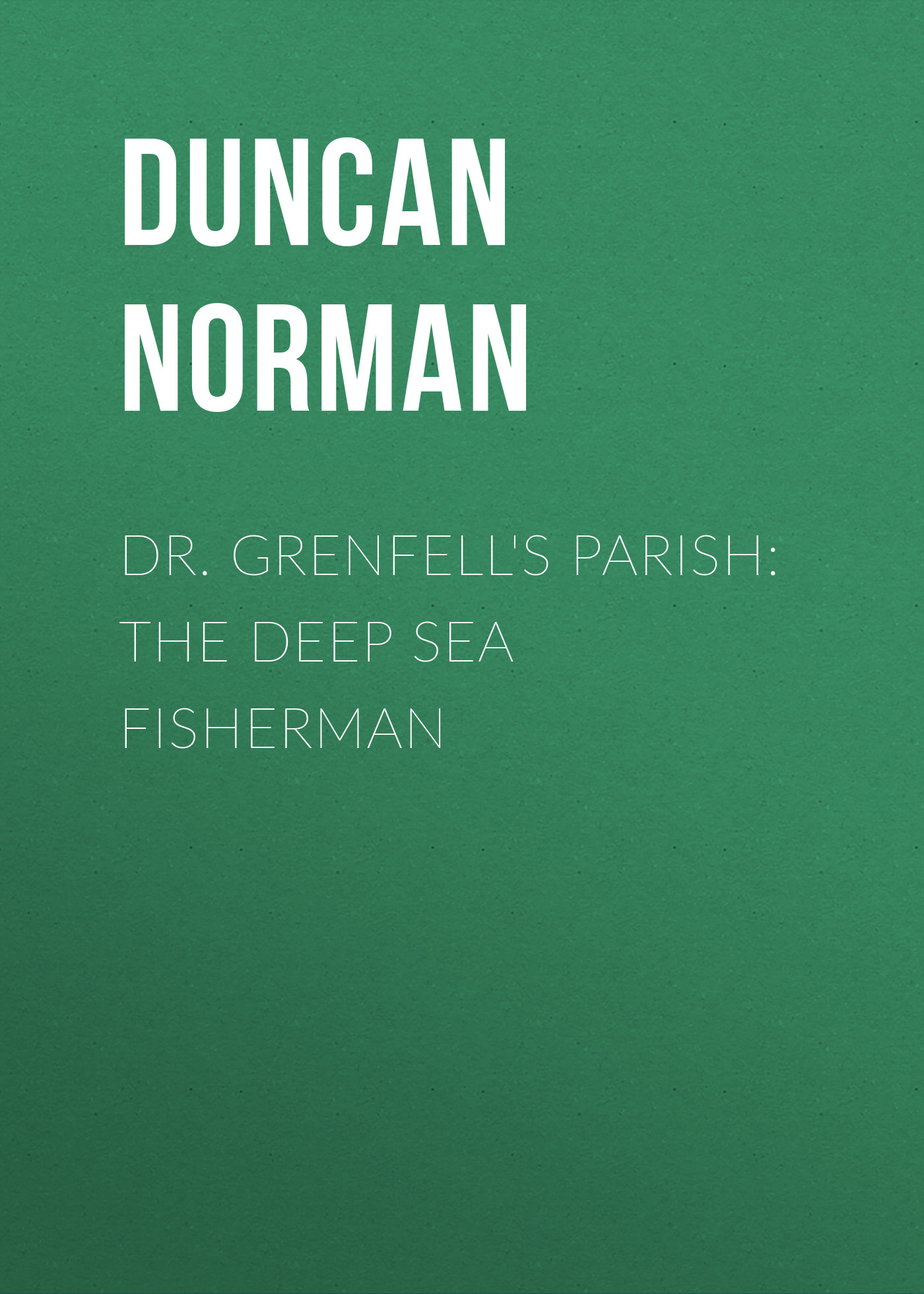 Обложка книги «Dr. Grenfell's Parish: The Deep Sea Fisherman»