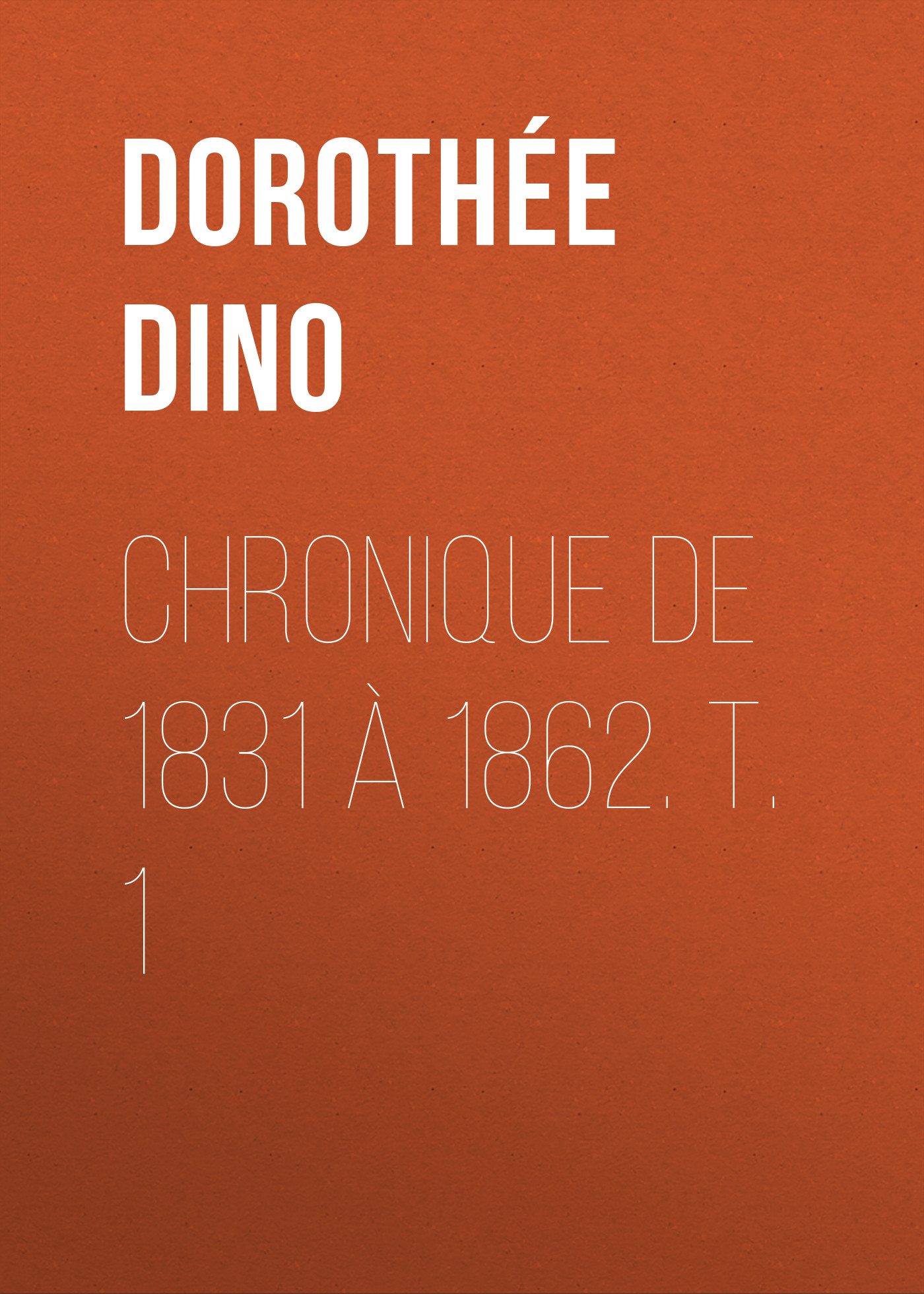 Обложка книги «Chronique de 1831 à 1862. T. 1»