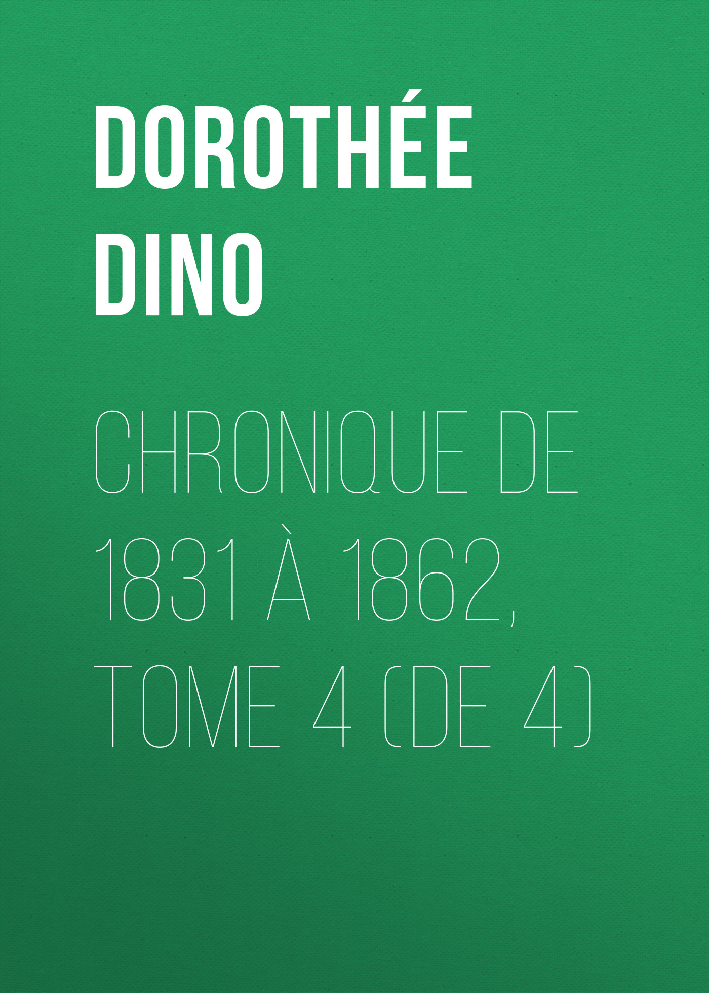 Обложка книги «Chronique de 1831 à 1862, Tome 4 (de 4)»