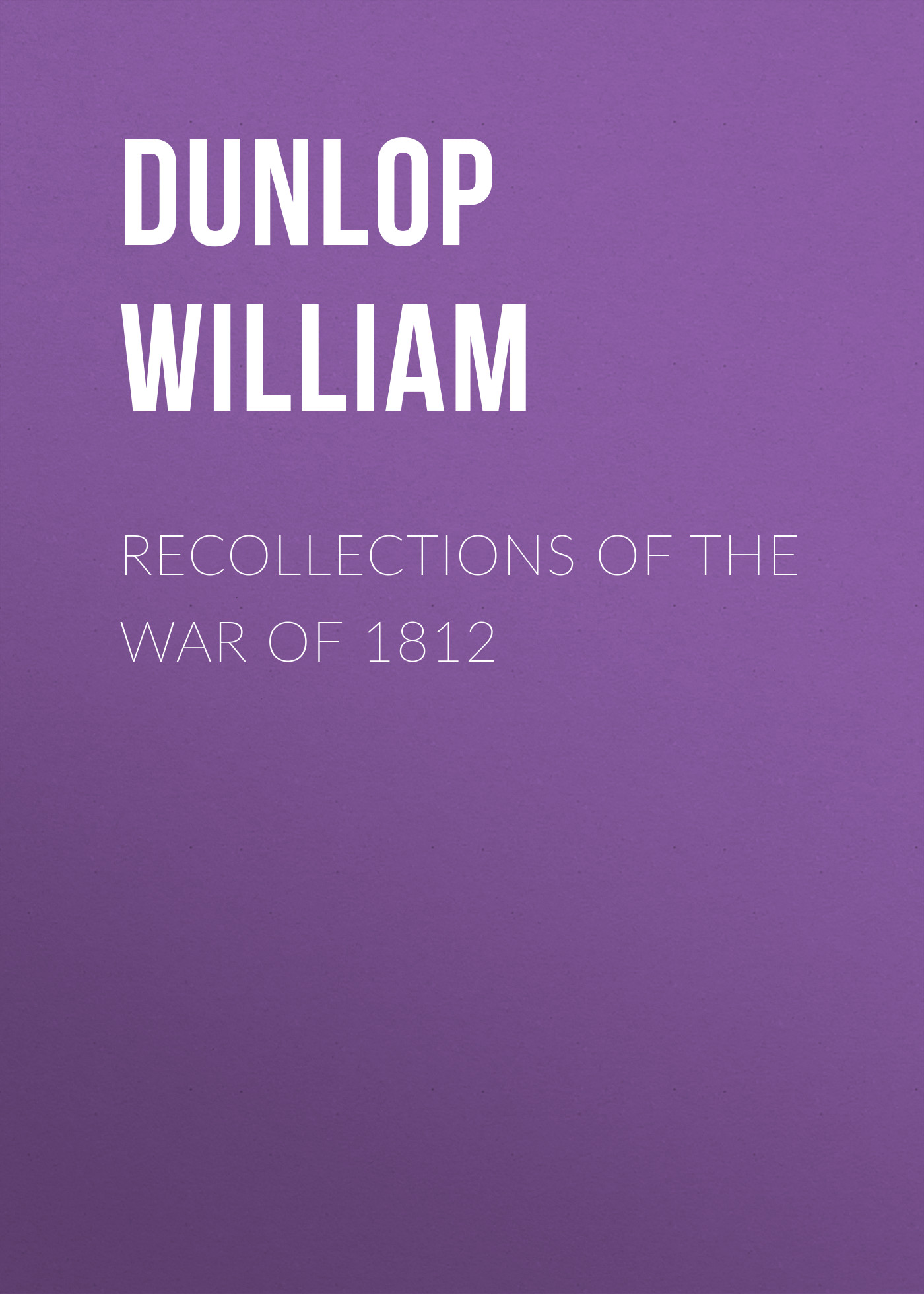 Обложка книги «Recollections of the War of 1812»
