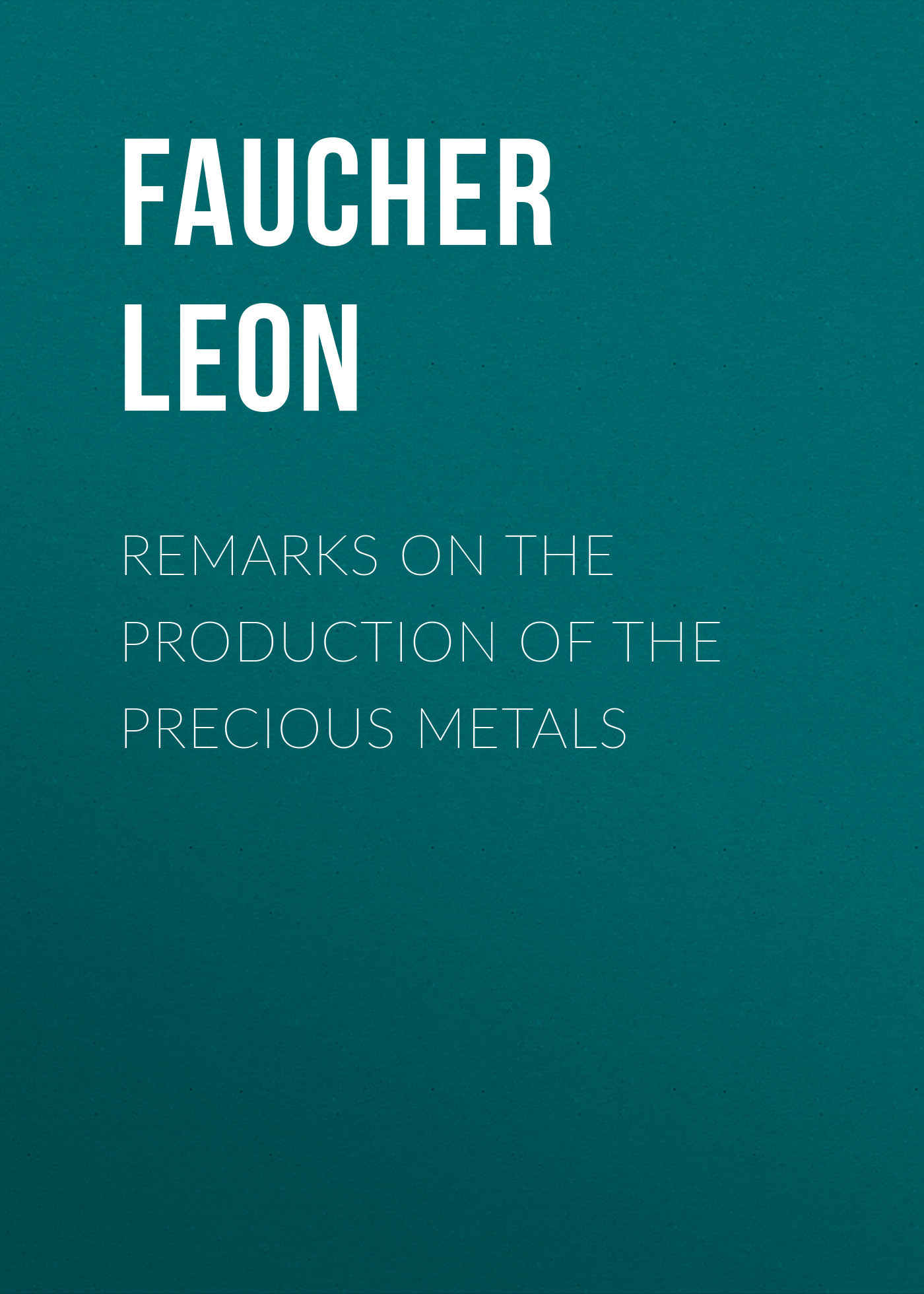 Обложка книги «Remarks on the production of the precious metals»