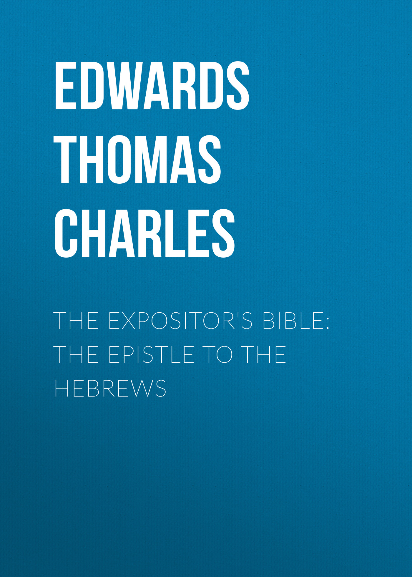Обложка книги «The Expositor's Bible: The Epistle to the Hebrews»