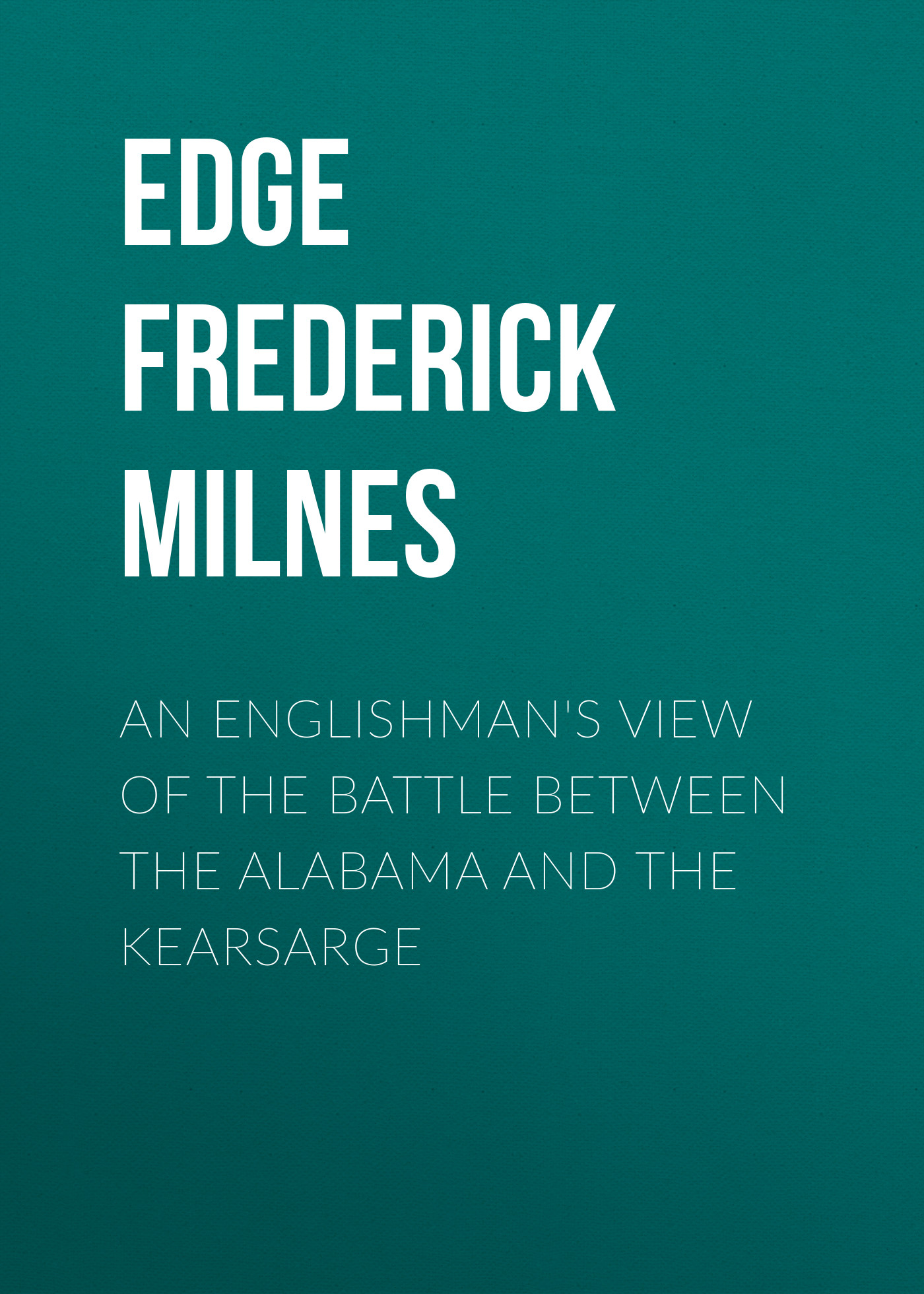 Обложка книги «An Englishman's View of the Battle between the Alabama and the Kearsarge»