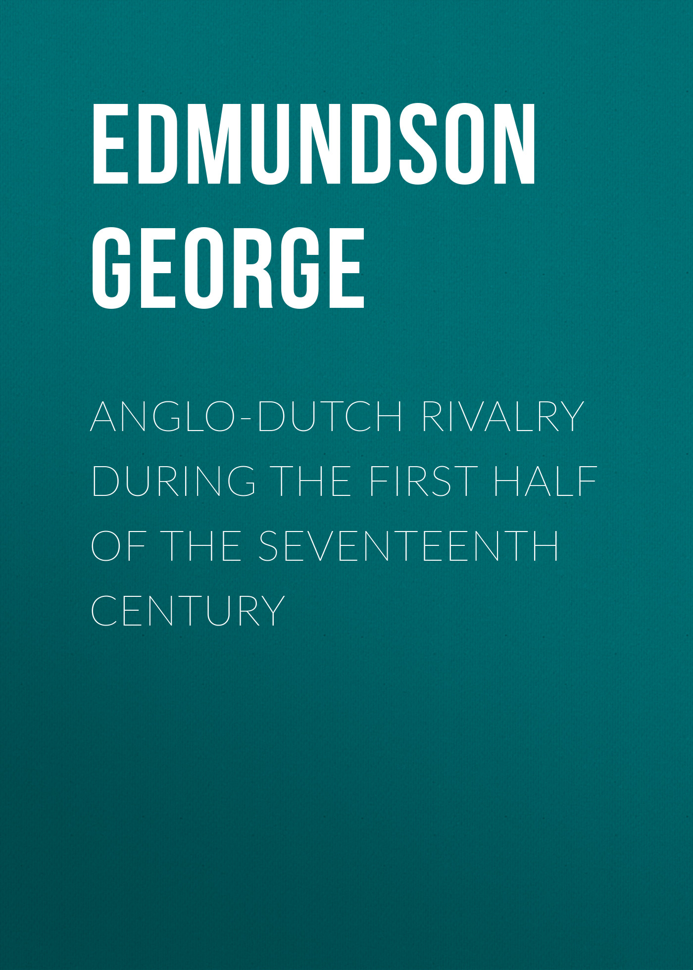 Обложка книги «Anglo-Dutch Rivalry during the First Half of the Seventeenth Century»